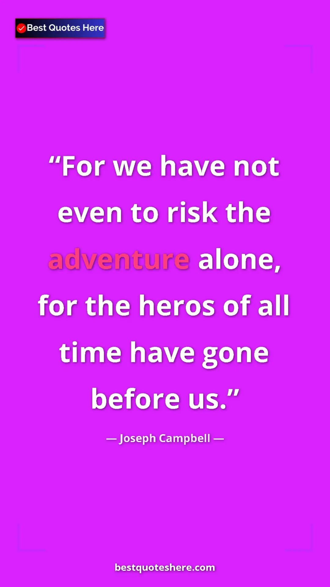 Joseph Campbell Quote Card: "For we have not even to risk the adventure alone, for the he" Pinterest quote poster by Joseph Campbell: "For we have not even to risk the adventure alone, for the he"