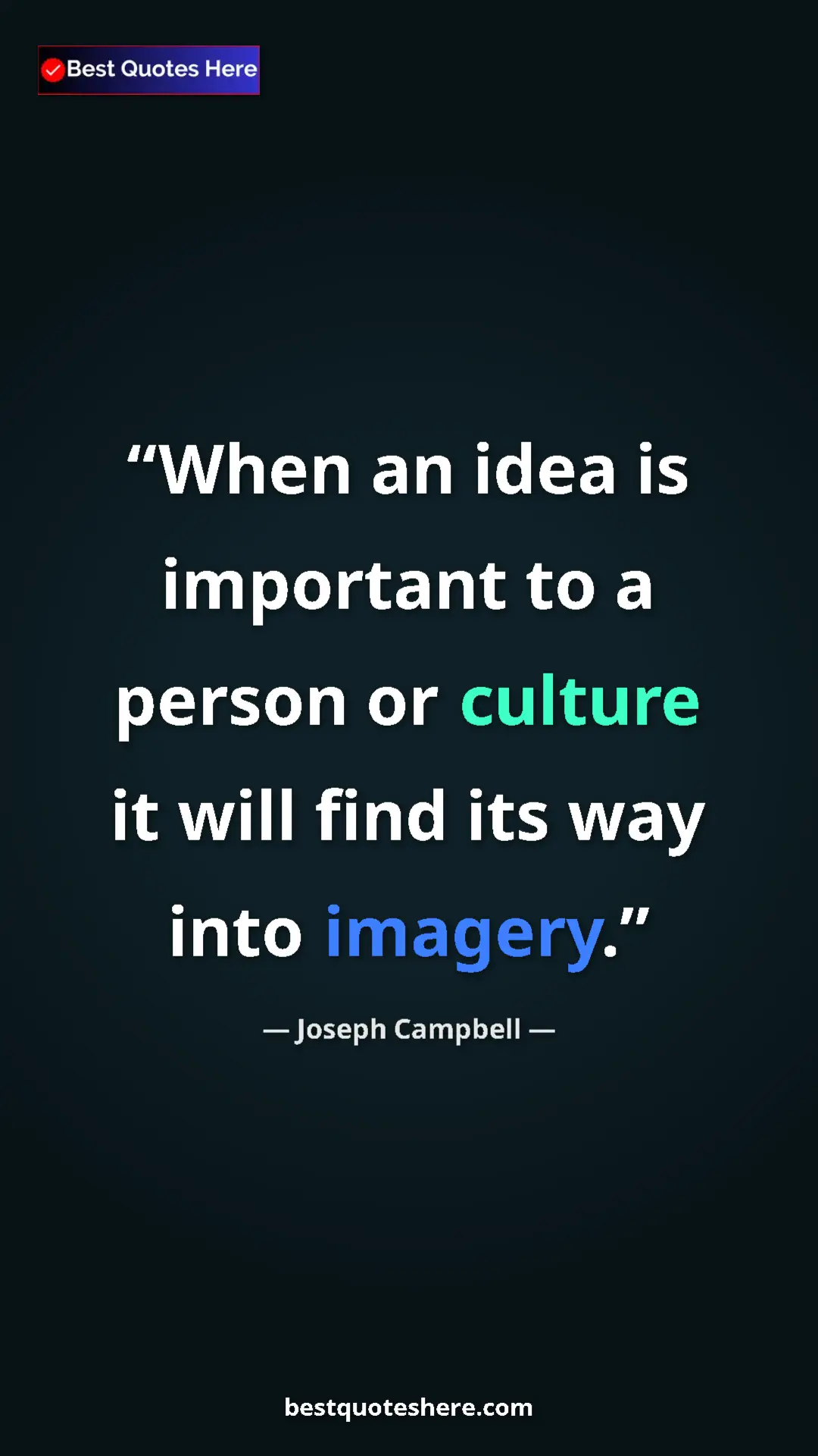 Pinterest quote poster by Joseph Campbell: "When an idea is important to a person or culture it will fin"
