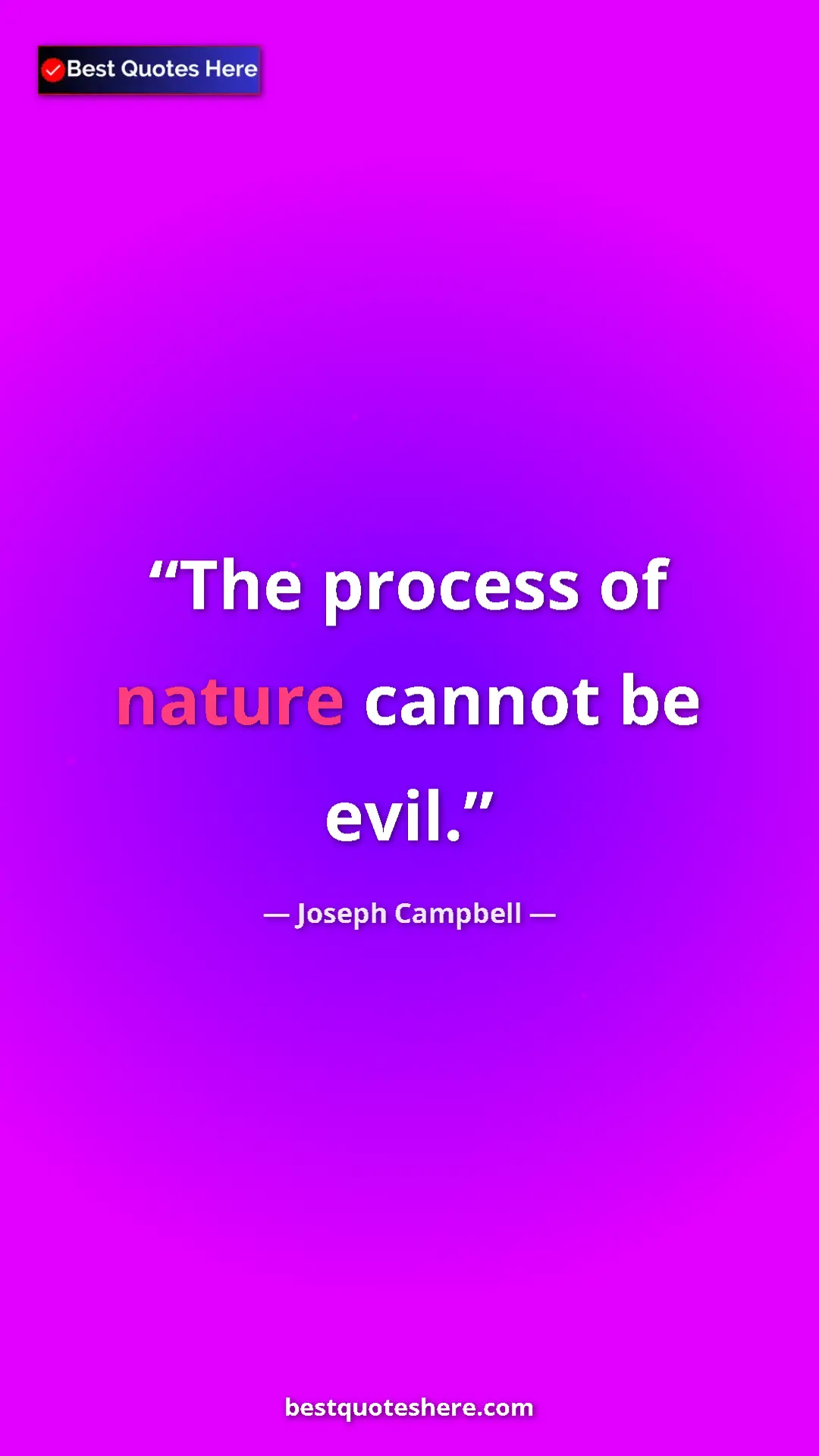 Pinterest quote poster by Joseph Campbell: "The process of nature cannot be evil."