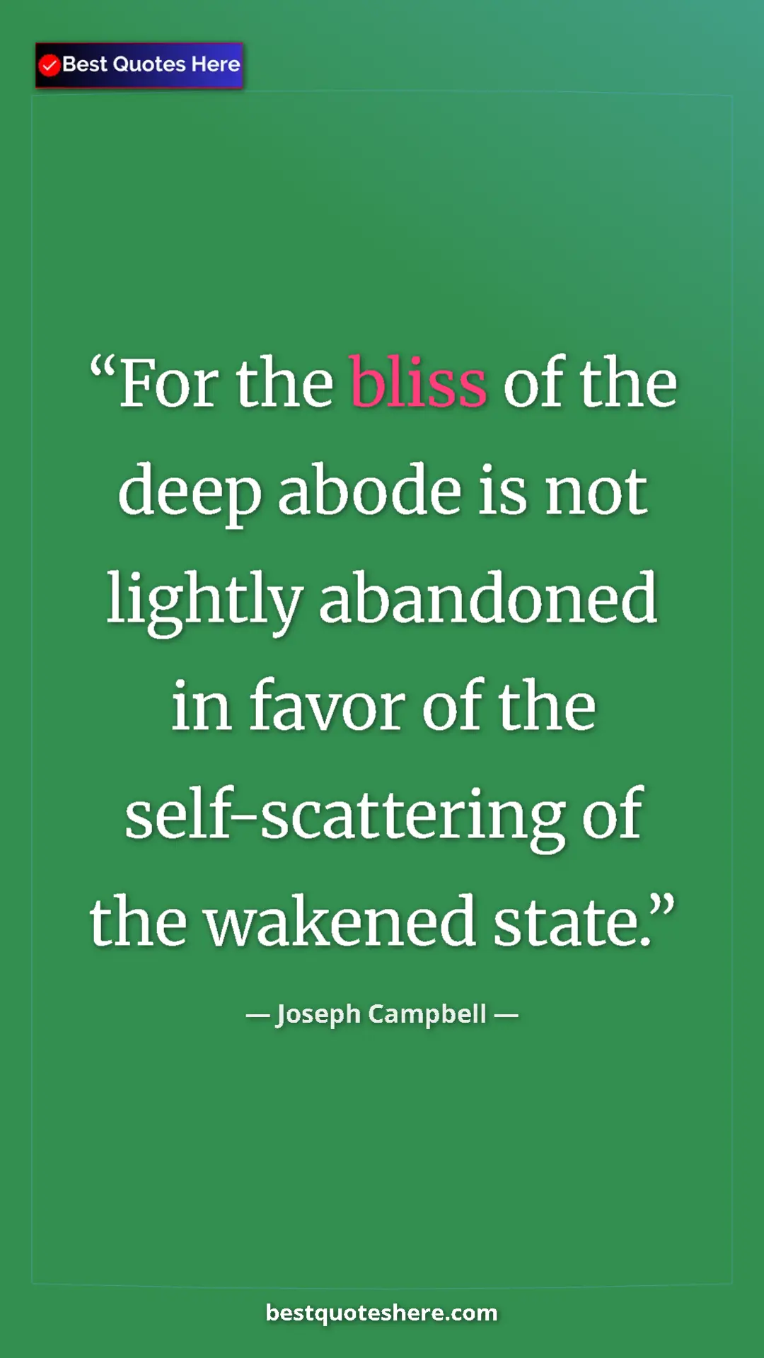 Pinterest quote poster by Joseph Campbell: "For the bliss of the deep abode is not lightly abandoned in..."