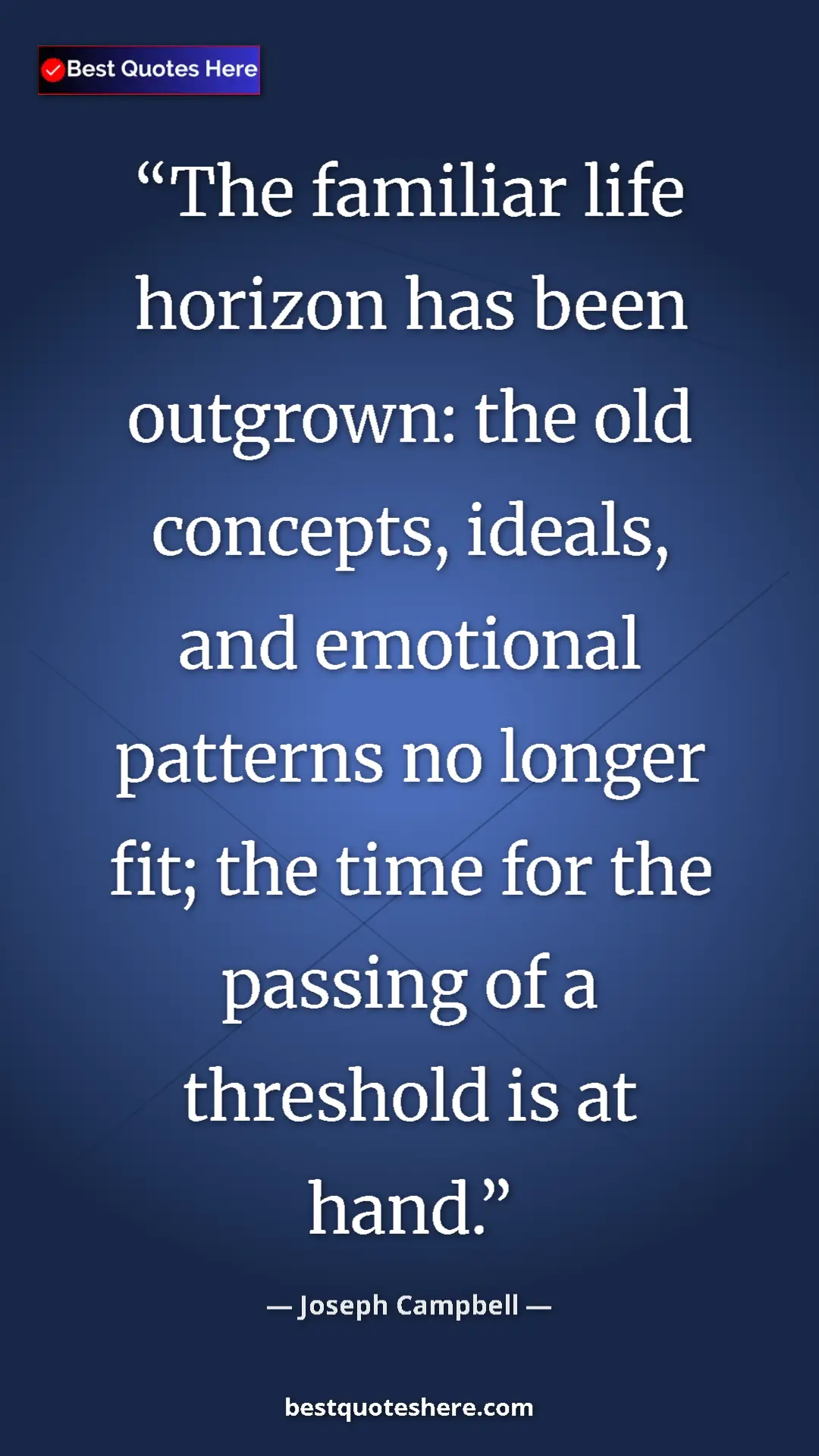 Pinterest quote poster by Joseph Campbell: "The familiar life horizon has been outgrown: the old..."
