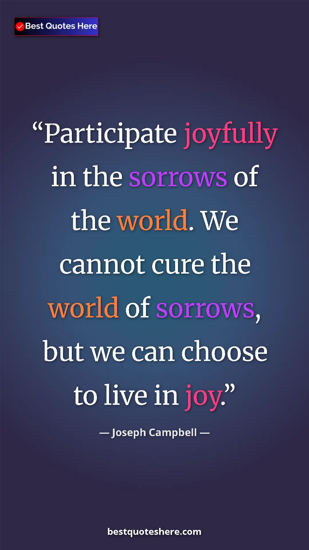 Pinterest quote poster by Joseph Campbell: "Participate joyfully in the sorrows of the world. We cannot..."