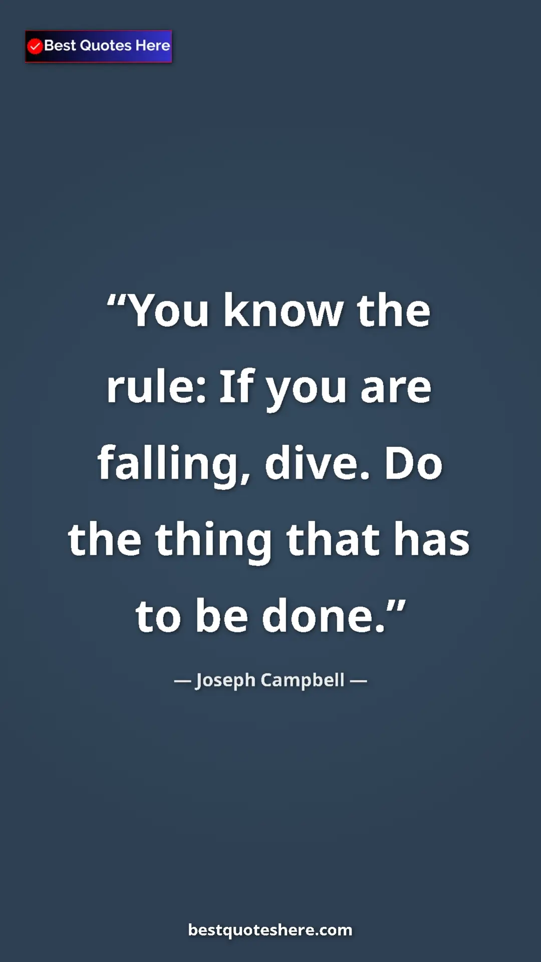 Pinterest quote poster by Joseph Campbell: "You know the rule: If you are falling, dive. Do the thing..."