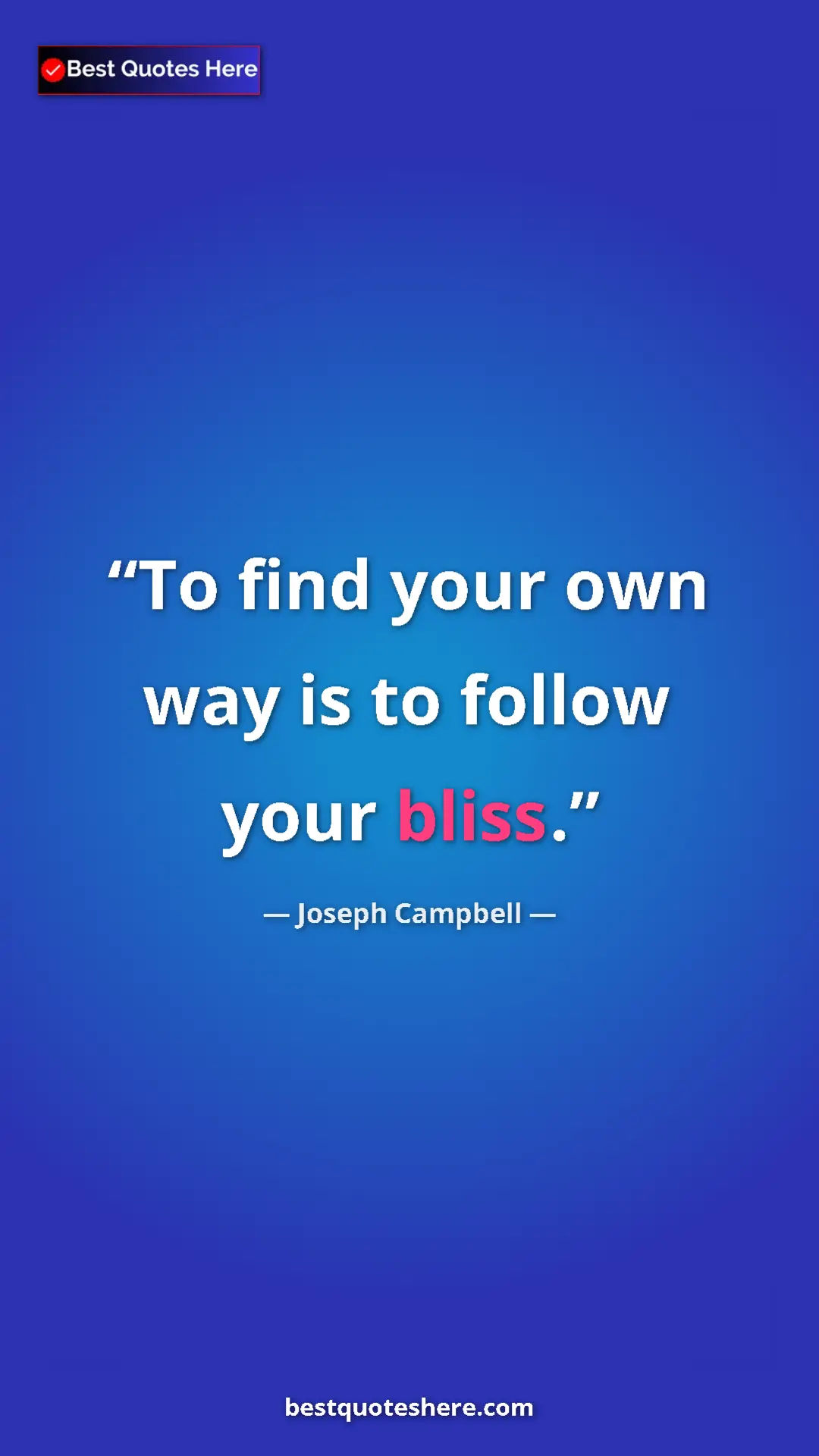 Pinterest quote poster by Joseph Campbell: "To find your own way is to follow your bliss."