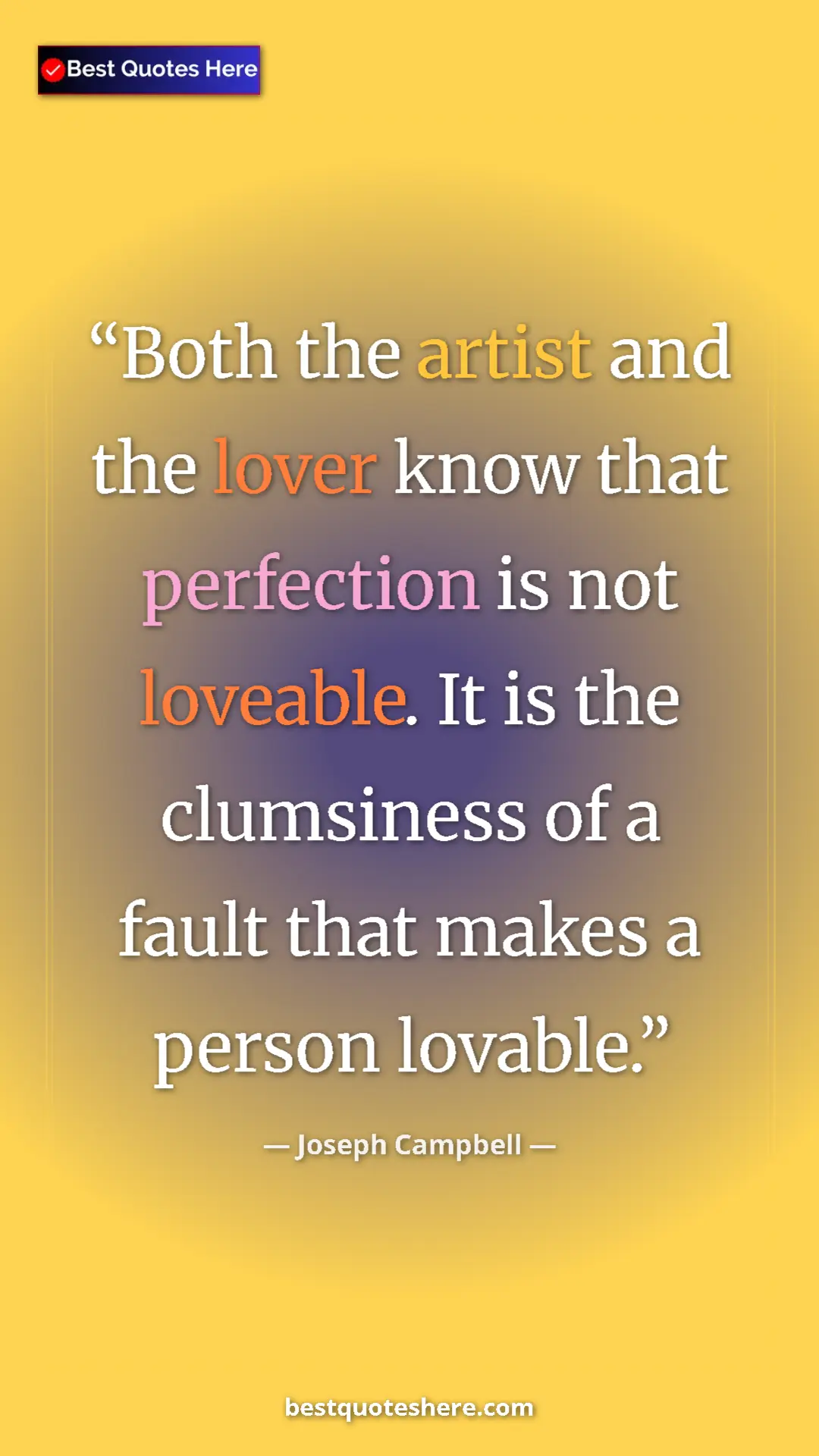 Pinterest quote poster by Joseph Campbell: "Both the artist and the lover know that perfection is not..."