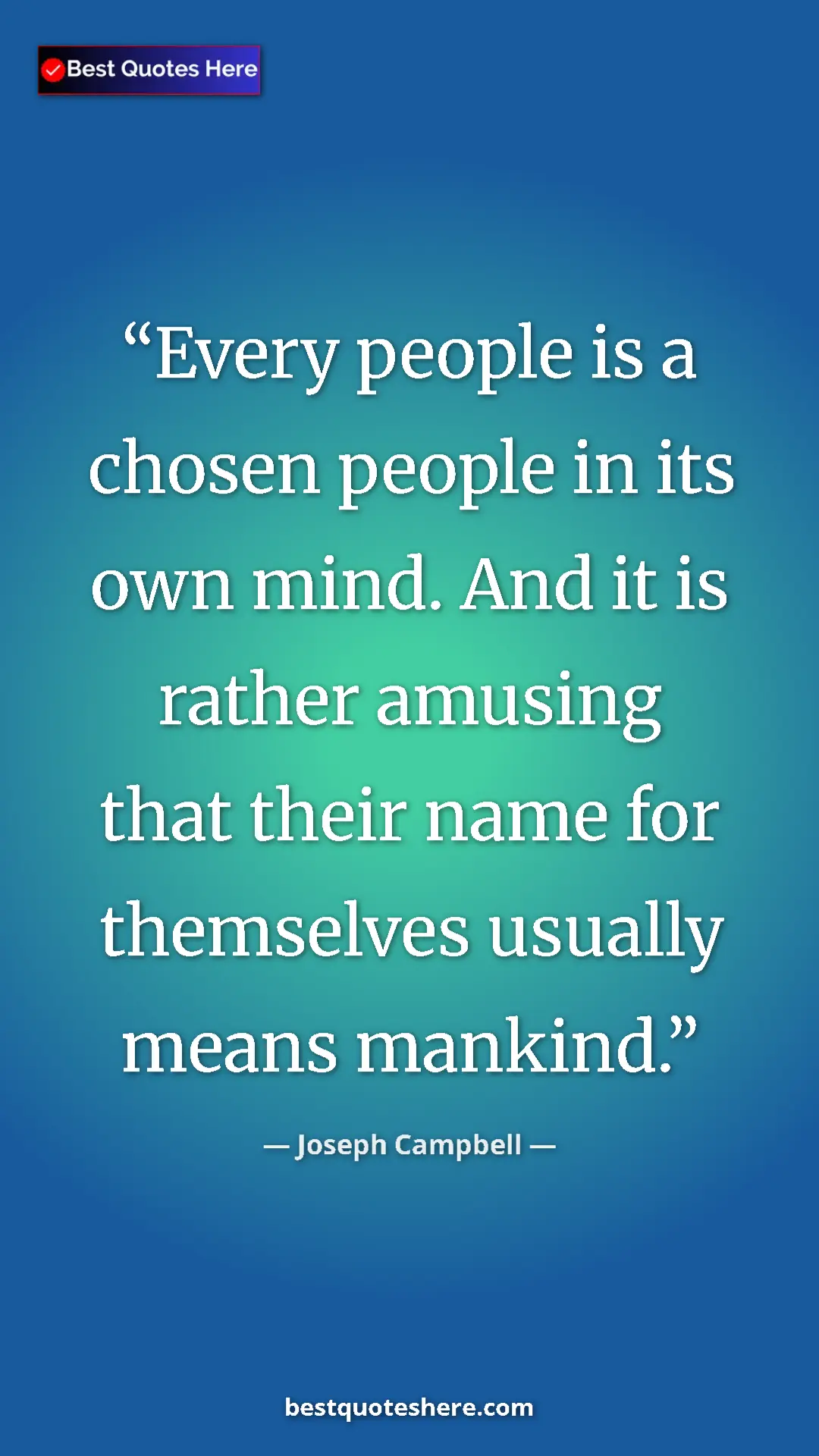 Pinterest quote poster by Joseph Campbell: "Every people is a chosen people in its own mind. And it is..."