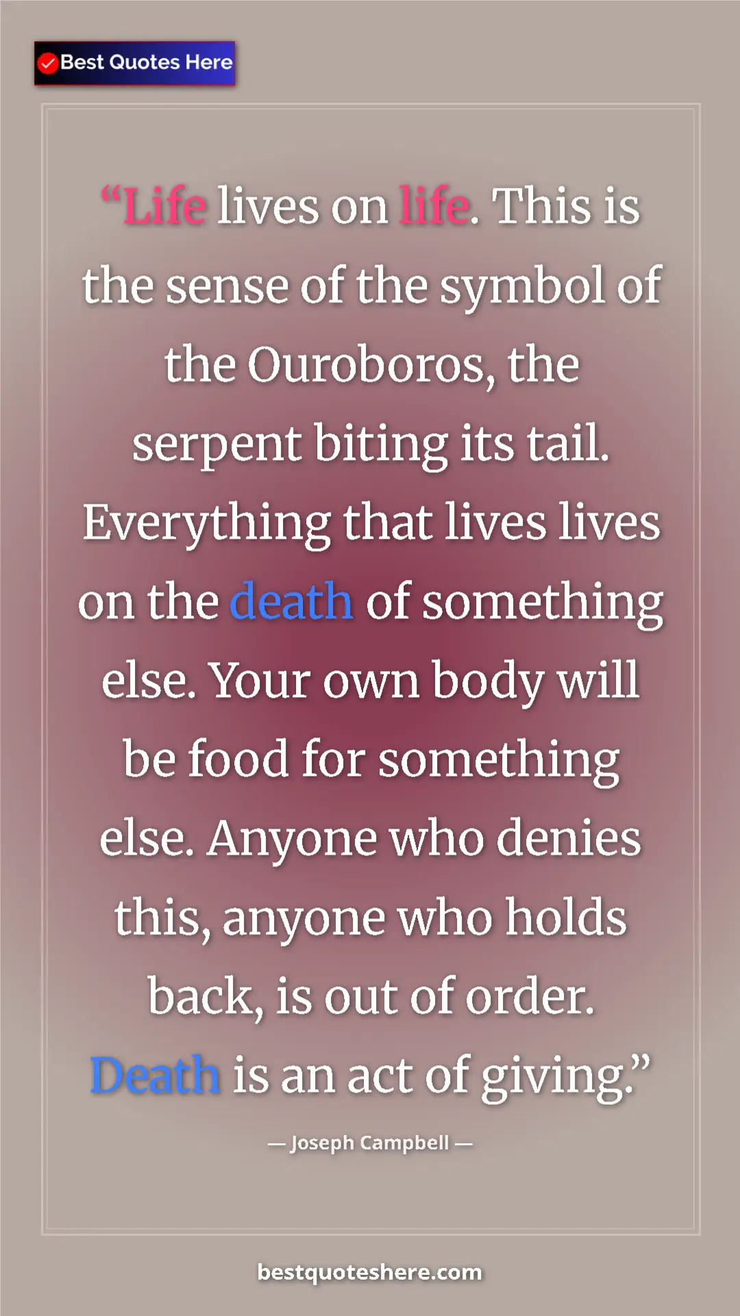 Pinterest quote poster by Joseph Campbell: "Life lives on life. This is the sense of the symbol of the..."