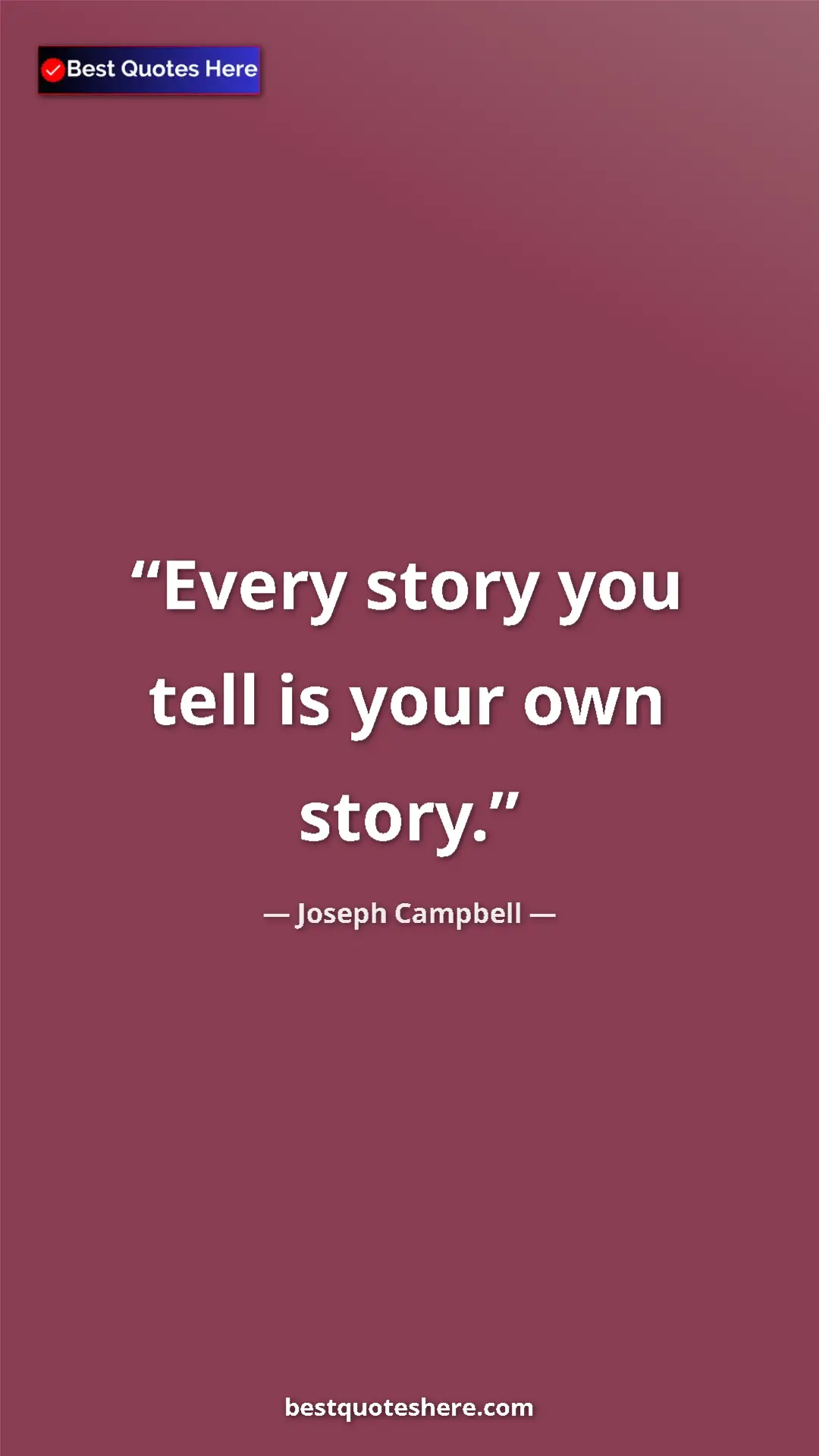 Pinterest quote poster by Joseph Campbell: "Every story you tell is your own story."