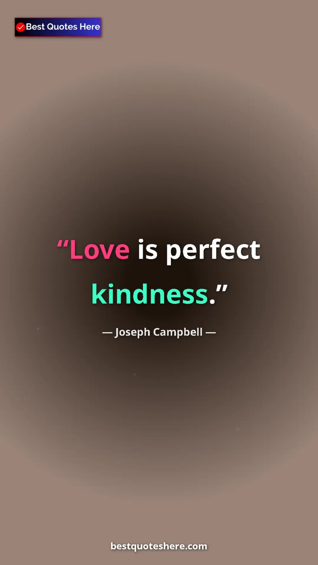Pinterest quote poster by Joseph Campbell: "Love is perfect kindness."
