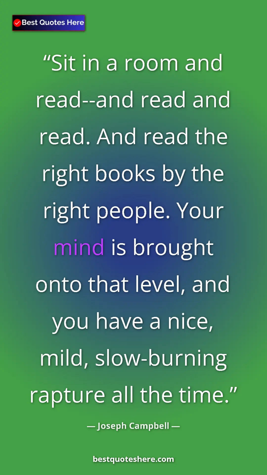Pinterest quote poster by Joseph Campbell: "Sit in a room and read--and read and read. And read the..."