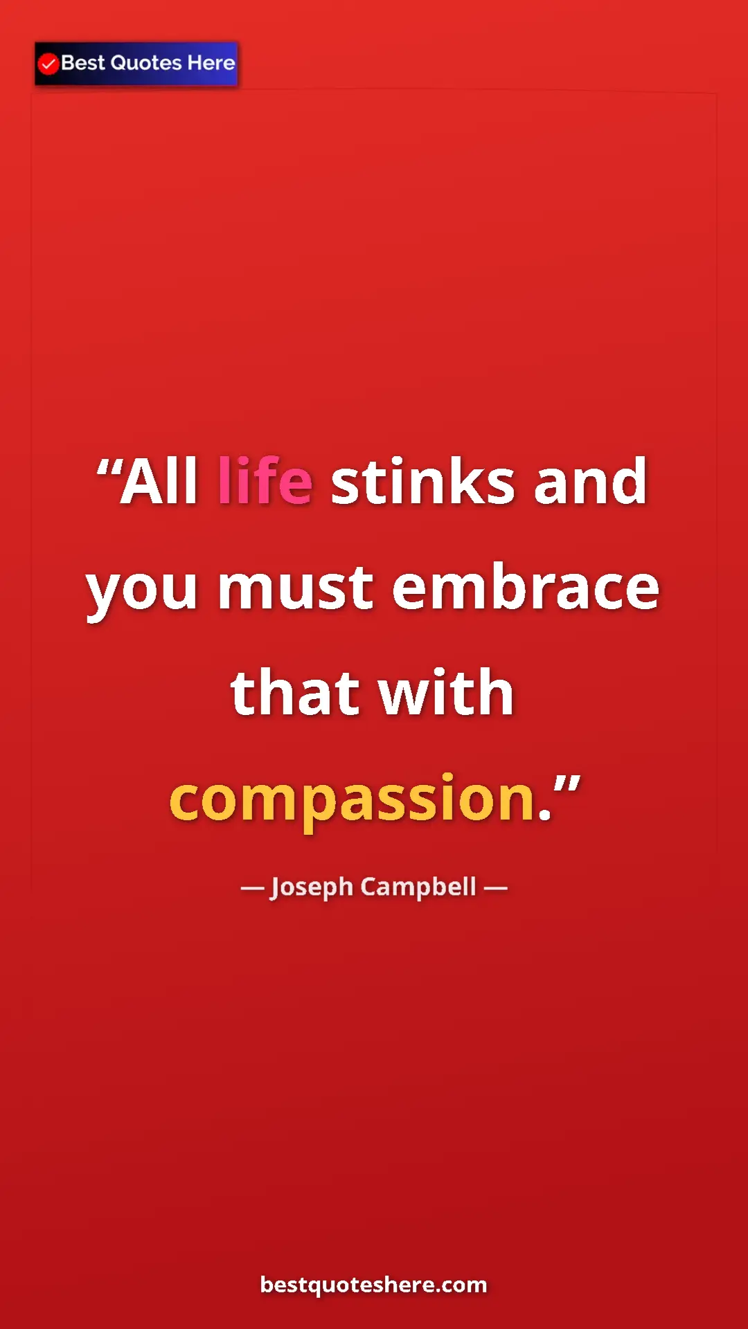 Pinterest quote poster by Joseph Campbell: "All life stinks and you must embrace that with compassion."