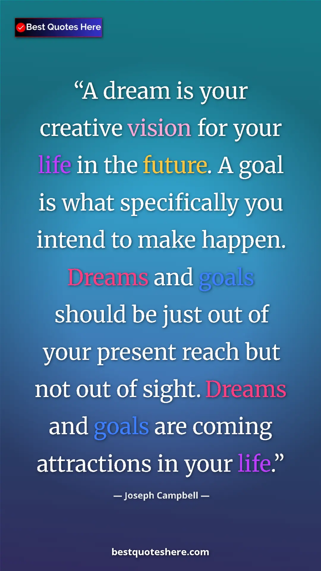 Joseph Campbell Quote Card: "A dream is your creative vision for your life in the..." Pinterest quote poster by Joseph Campbell: "A dream is your creative vision for your life in the..."