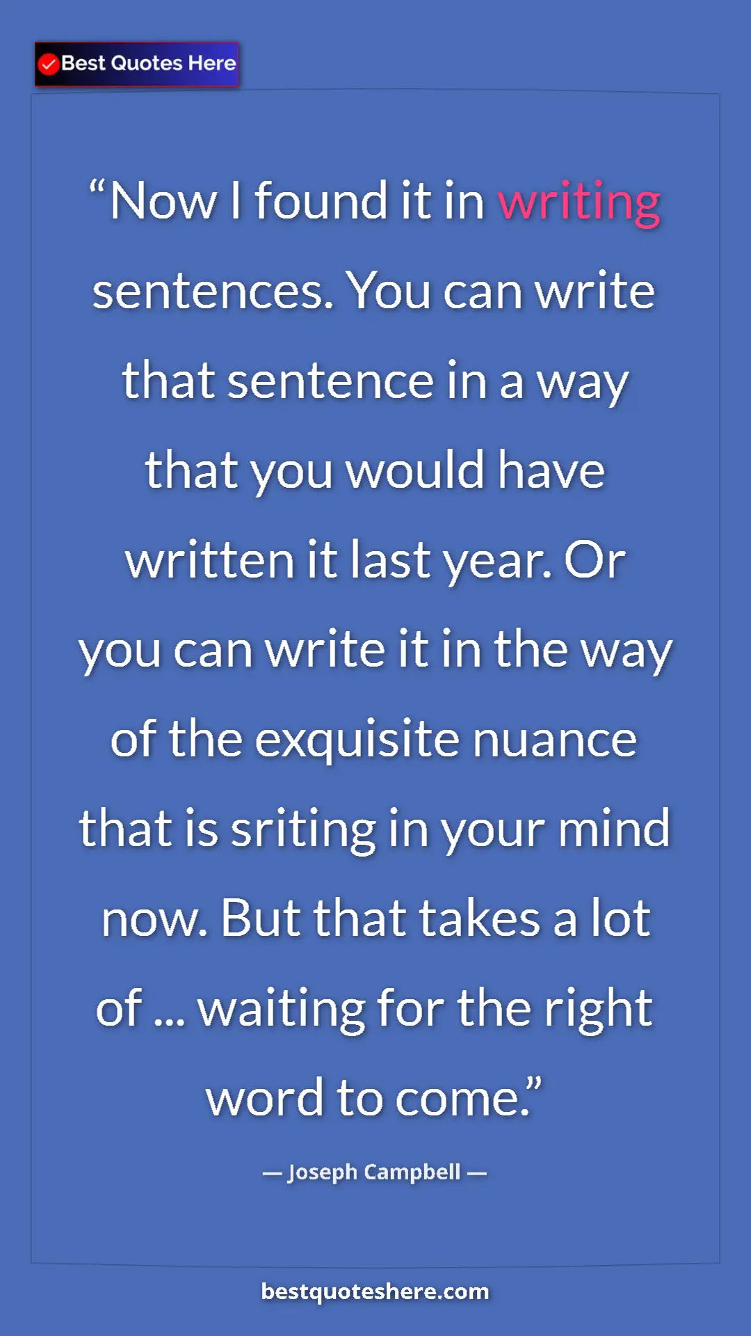 Joseph Campbell Quote Card: "Now I found it in writing sentences. You can write that..." Pinterest quote poster by Joseph Campbell: "Now I found it in writing sentences. You can write that..."