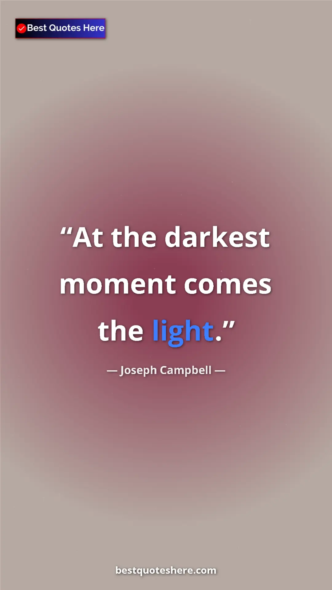 Pinterest quote poster by Joseph Campbell: "At the darkest moment comes the light."
