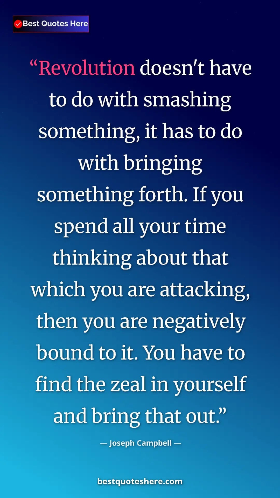 Joseph Campbell Quote Card: "Revolution doesn't have to do with smashing something, it..." Pinterest quote poster by Joseph Campbell: "Revolution doesn't have to do with smashing something, it..."
