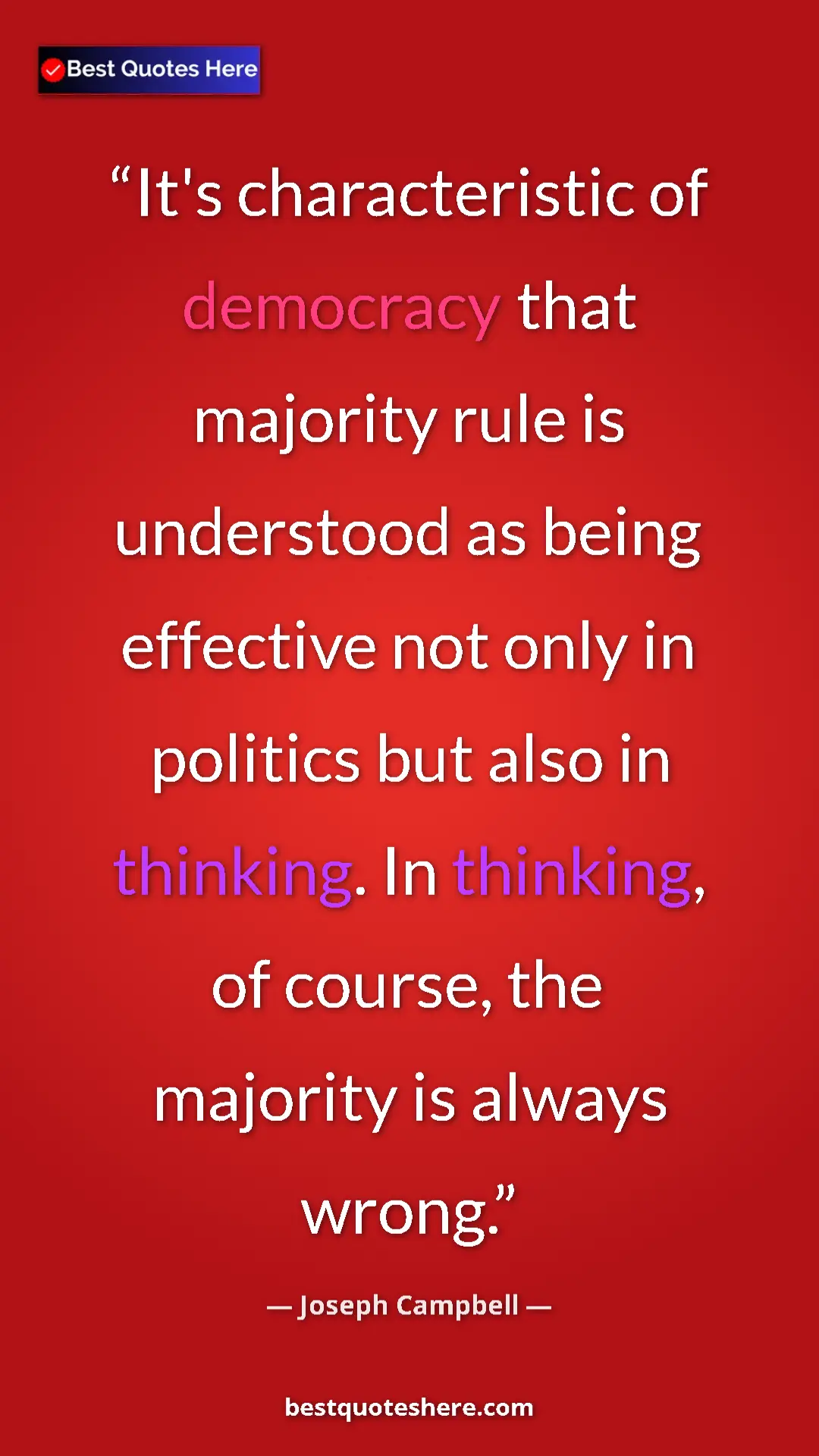 Pinterest quote poster by Joseph Campbell: "It's characteristic of democracy that majority rule is..."