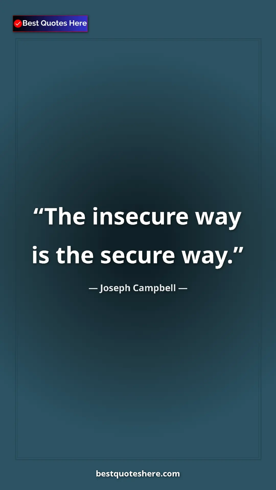 Pinterest quote poster by Joseph Campbell: "The insecure way is the secure way."