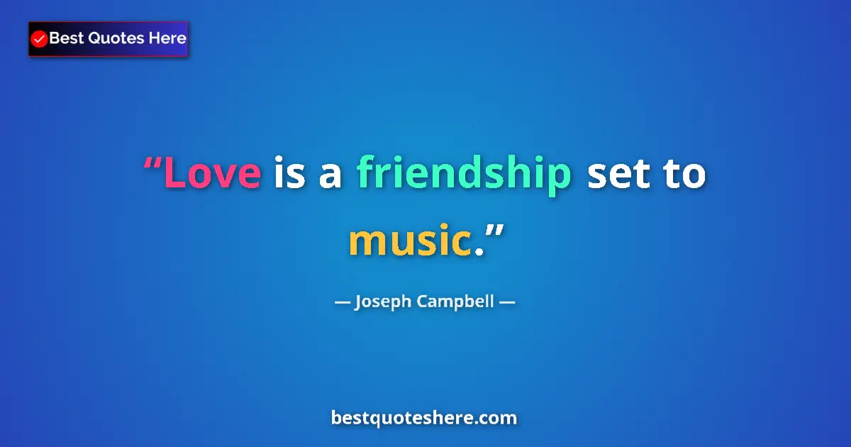 Quote by Joseph Campbell: Love is a friendship set to music....