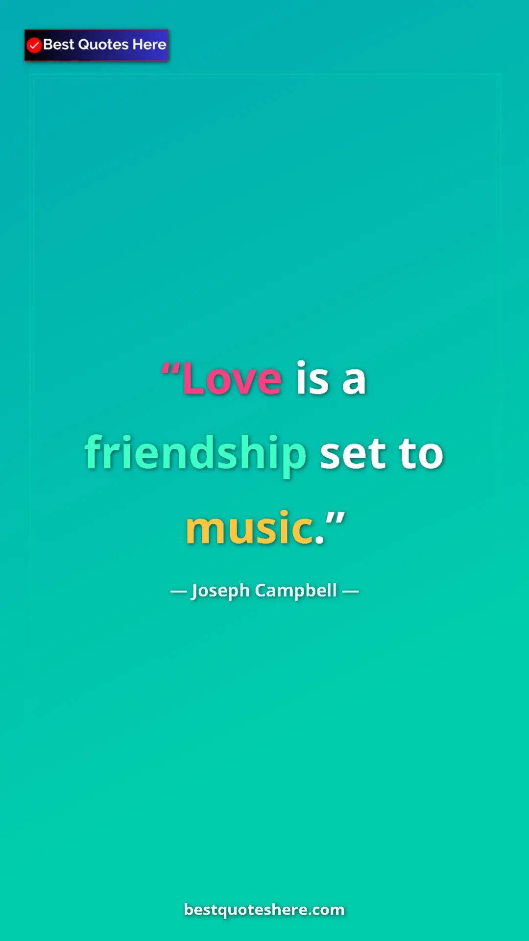 Pinterest quote poster by Joseph Campbell: "Love is a friendship set to music."