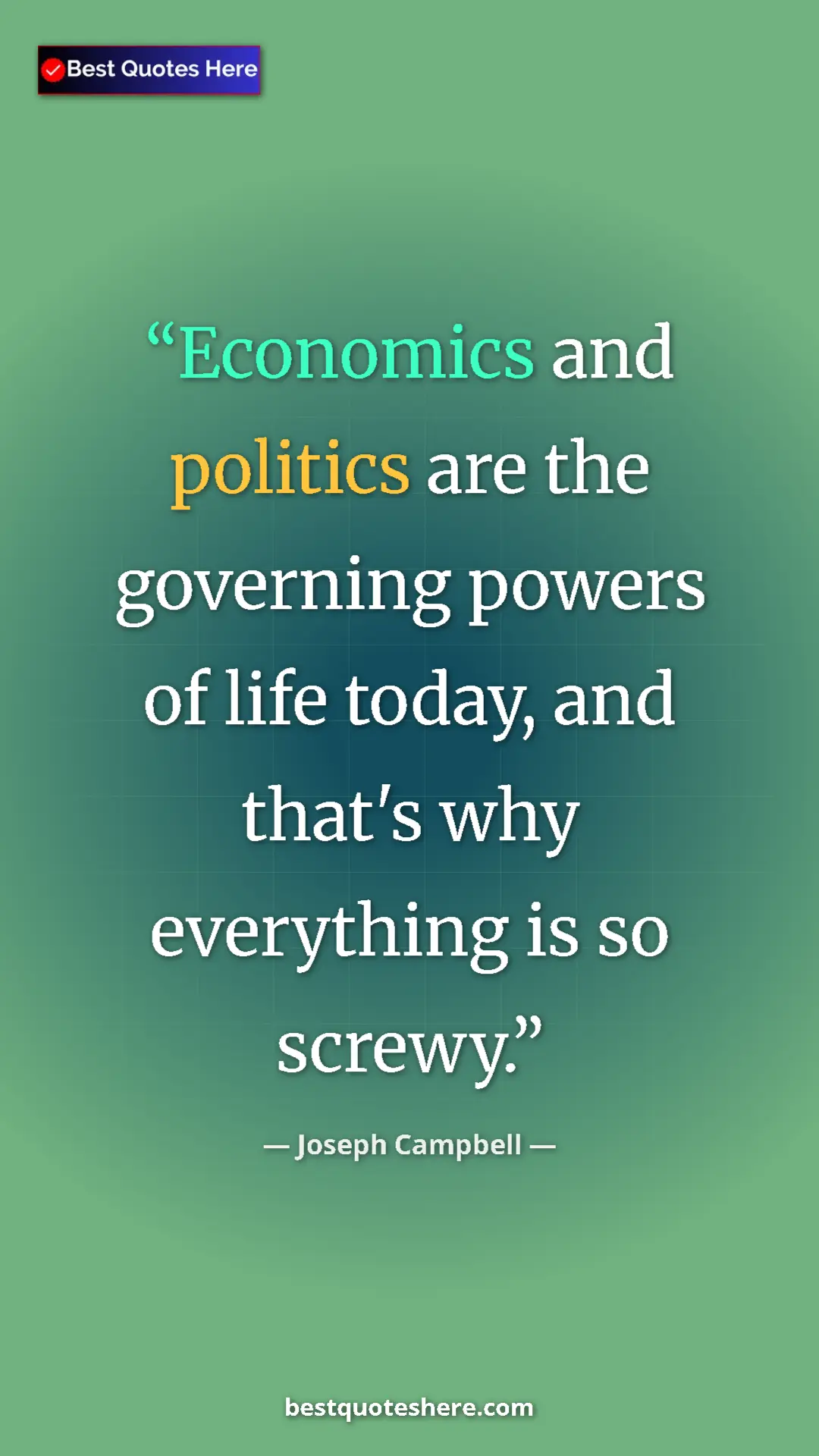 Joseph Campbell Quote Card: "Economics and politics are the governing powers of life..." Pinterest quote poster by Joseph Campbell: "Economics and politics are the governing powers of life..."