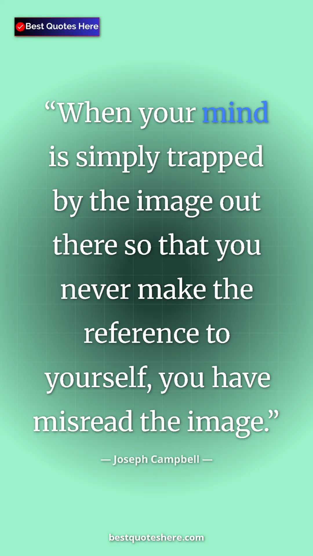 Pinterest quote poster by Joseph Campbell: "When your mind is simply trapped by the image out there so..."