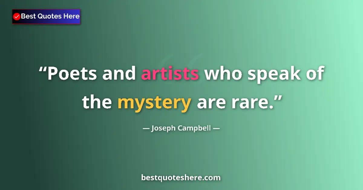 Quote by Joseph Campbell: Poets and artists who speak of the mystery are rare....