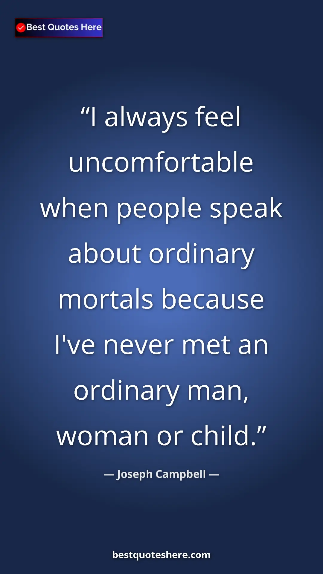 Pinterest quote poster by Joseph Campbell: "I always feel uncomfortable when people speak about..."