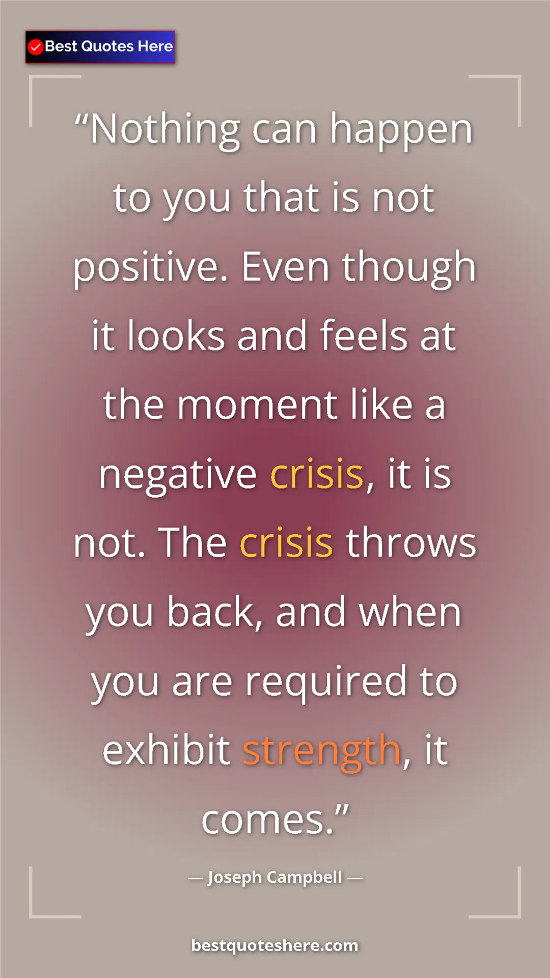 Pinterest quote poster by Joseph Campbell: "Nothing can happen to you that is not positive. Even though..."