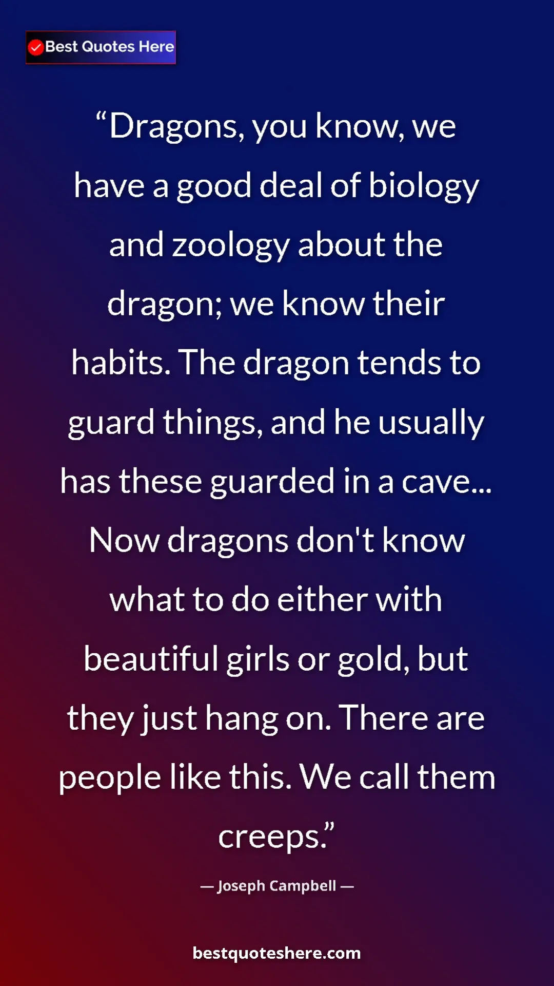 Pinterest quote poster by Joseph Campbell: "Dragons, you know, we have a good deal of biology and..."