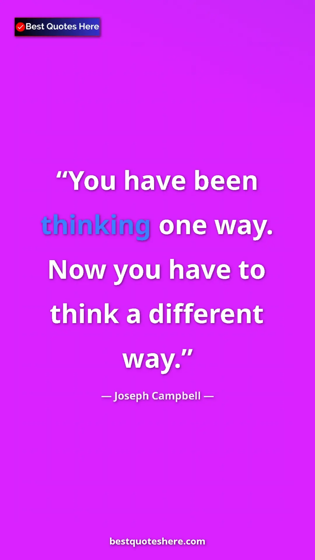 Pinterest quote poster by Joseph Campbell: "You have been thinking one way. Now you have to think a..."