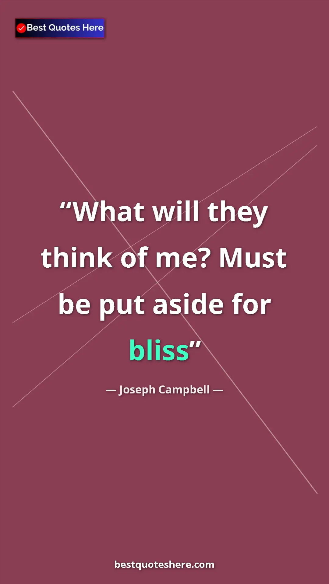 Pinterest quote poster by Joseph Campbell: "What will they think of me? Must be put aside for bliss"