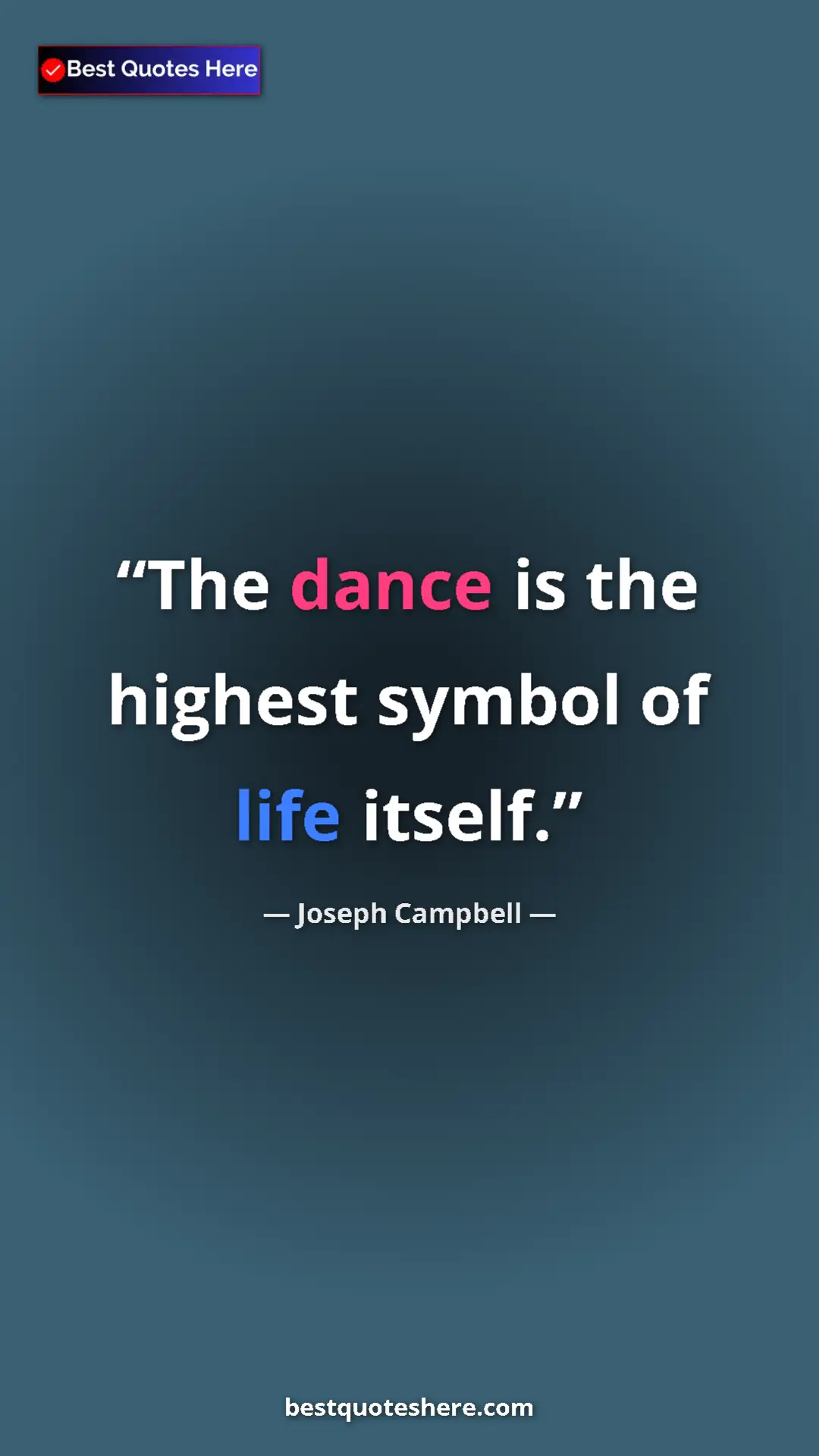 Pinterest quote poster by Joseph Campbell: "The dance is the highest symbol of life itself."