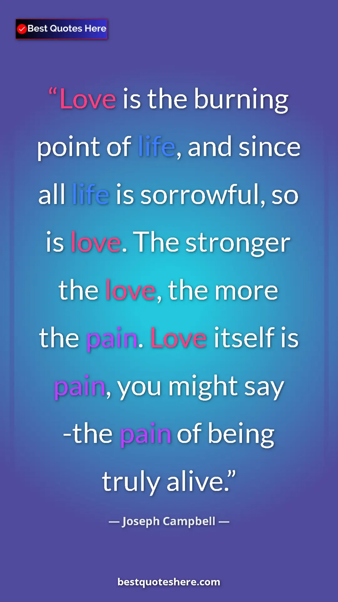 Pinterest quote poster by Joseph Campbell: "Love is the burning point of life, and since all life is..."