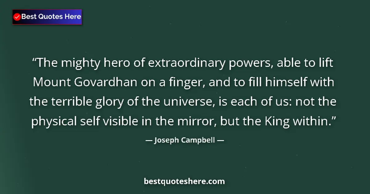 Quote by Joseph Campbell: The mighty hero of extraordinary powers, able to lift Mount Govardhan on a finger, and to fill himse...