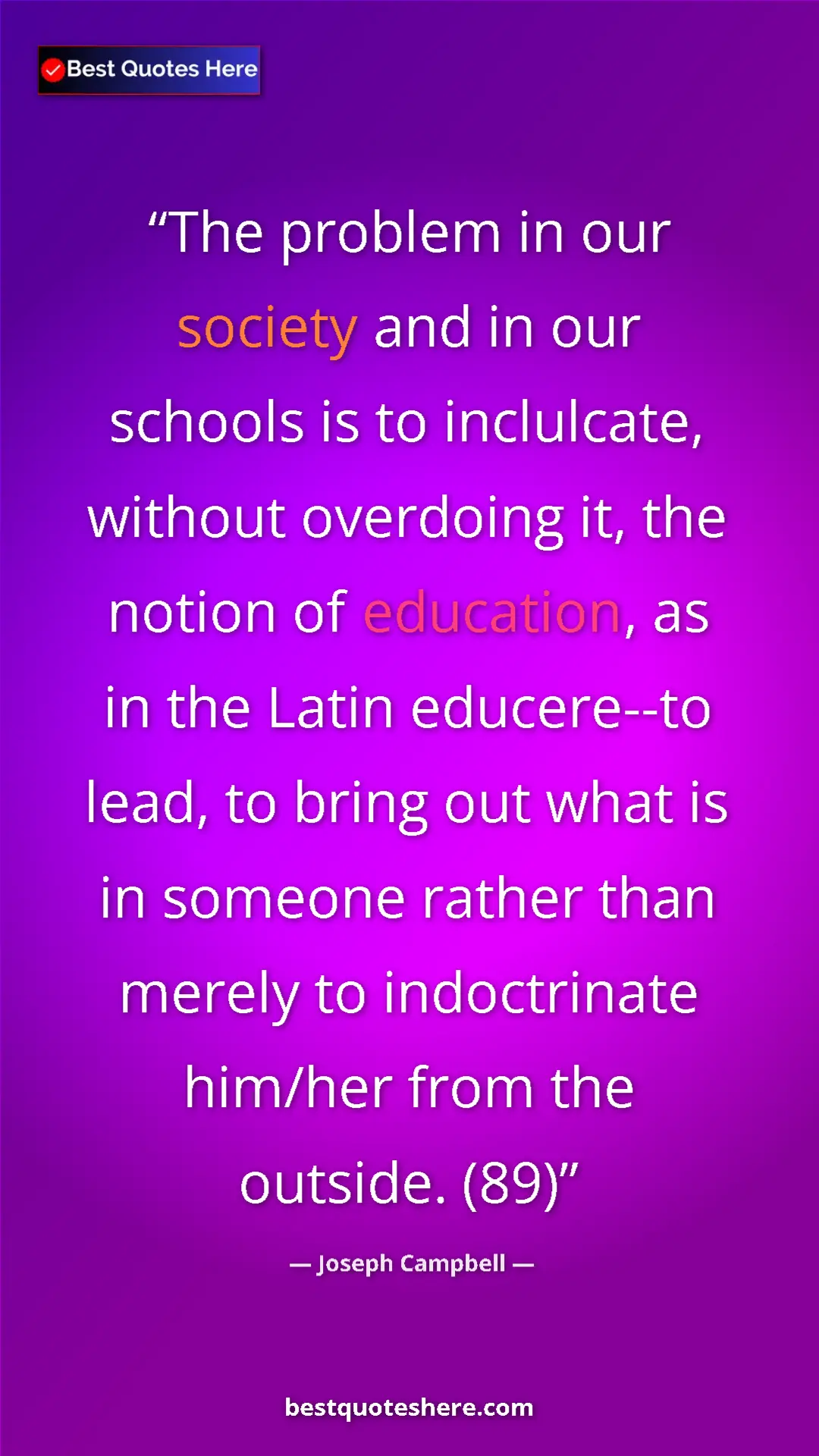Joseph Campbell Quote Card: "The problem in our society and in our schools is to..." Pinterest quote poster by Joseph Campbell: "The problem in our society and in our schools is to..."