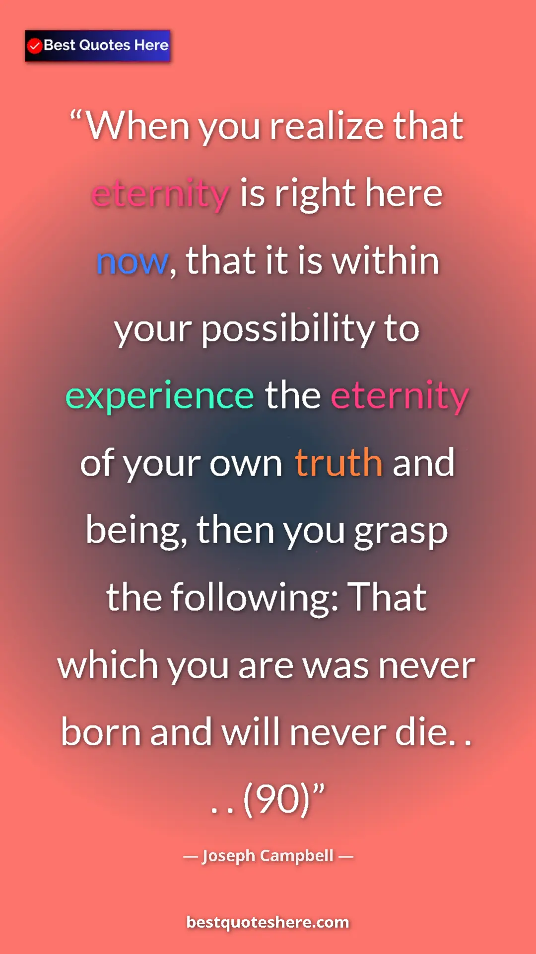 Pinterest quote poster by Joseph Campbell: "When you realize that eternity is right here now, that it..."