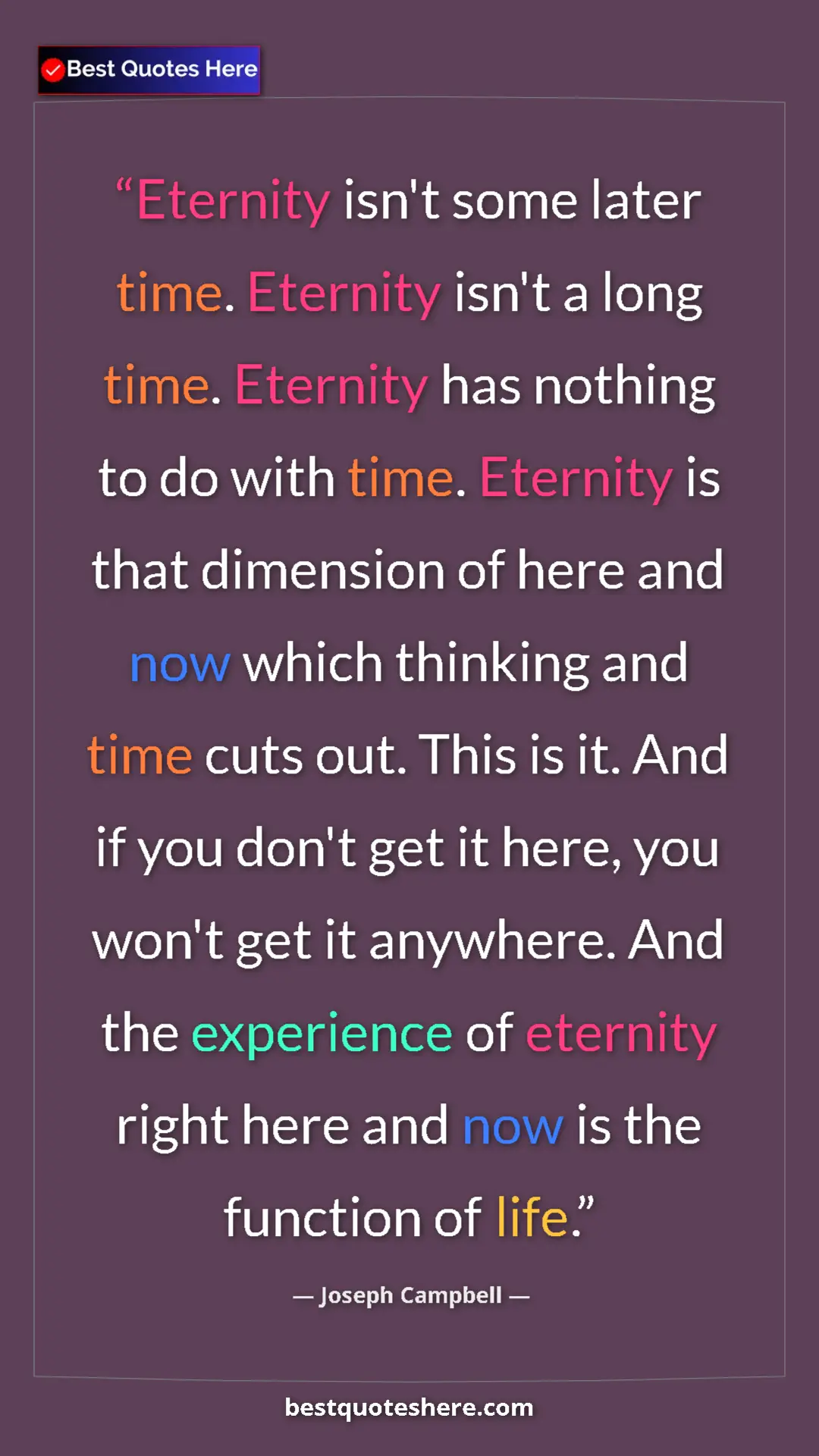 Pinterest quote poster by Joseph Campbell: "Eternity isn't some later time. Eternity isn't a long time...."