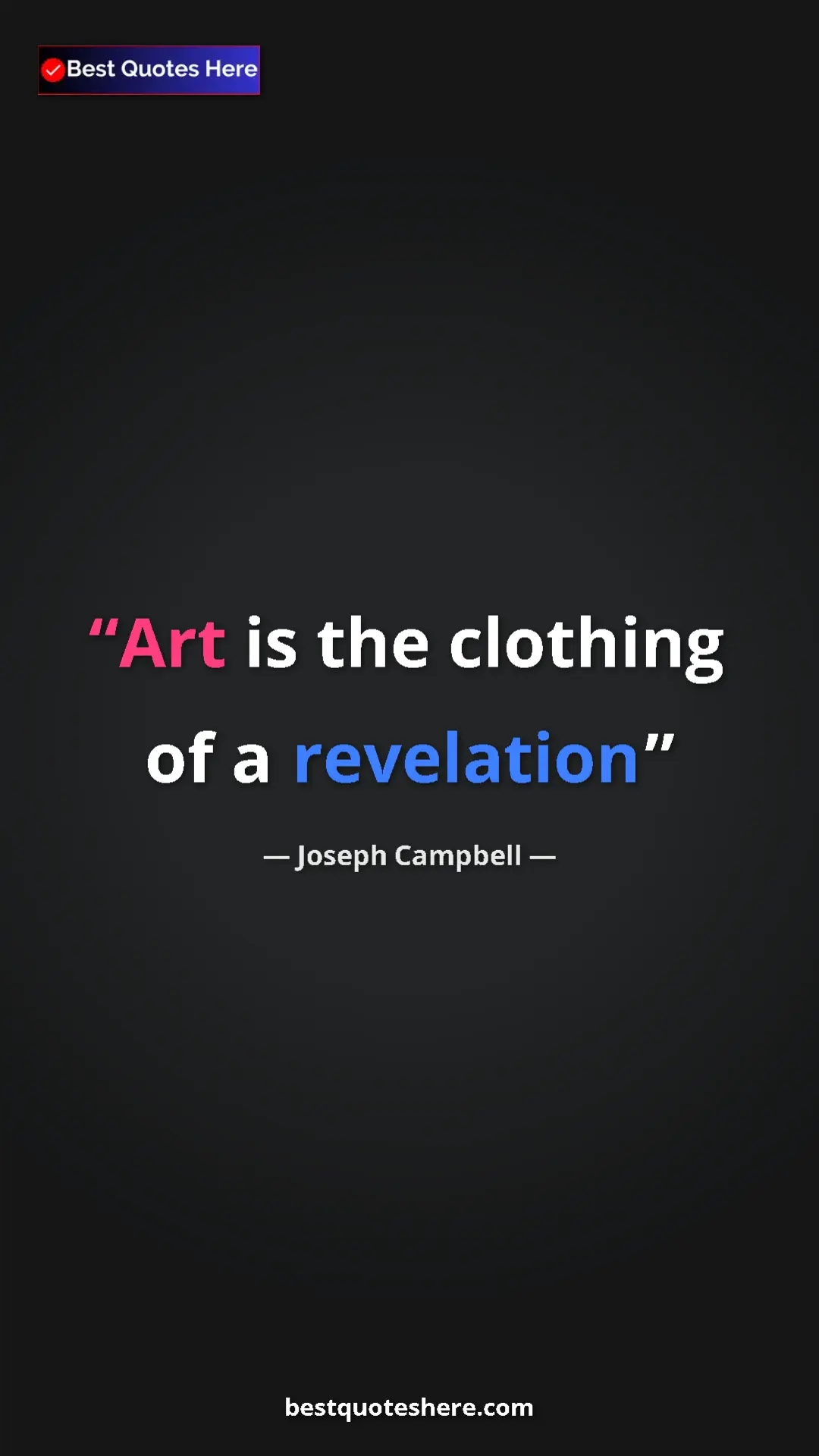 Pinterest quote poster by Joseph Campbell: "Art is the clothing of a revelation"