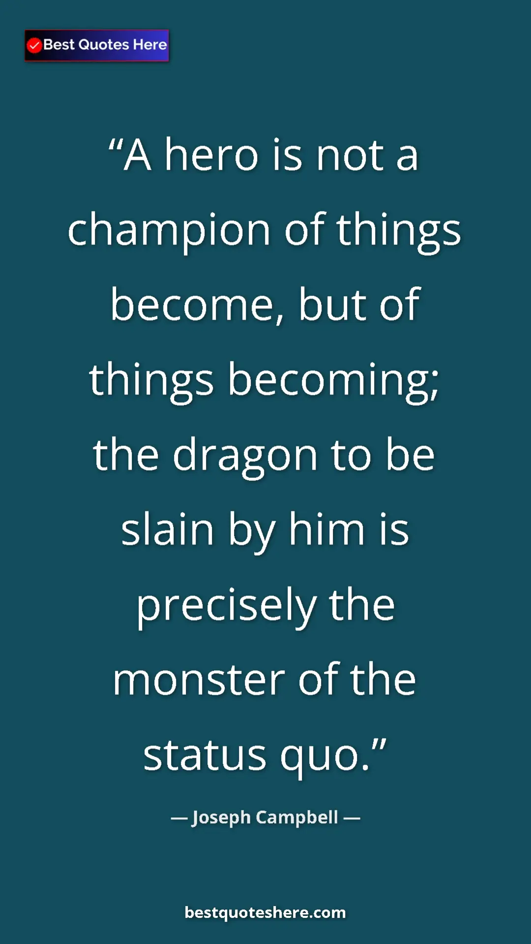 Pinterest quote poster by Joseph Campbell: "A hero is not a champion of things become, but of things..."