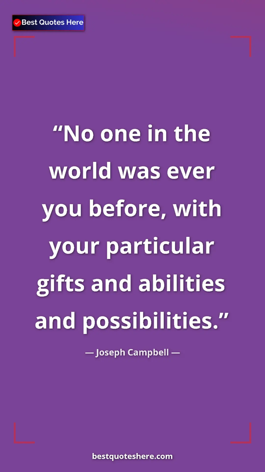 Pinterest quote poster by Joseph Campbell: "No one in the world was ever you before, with your..."