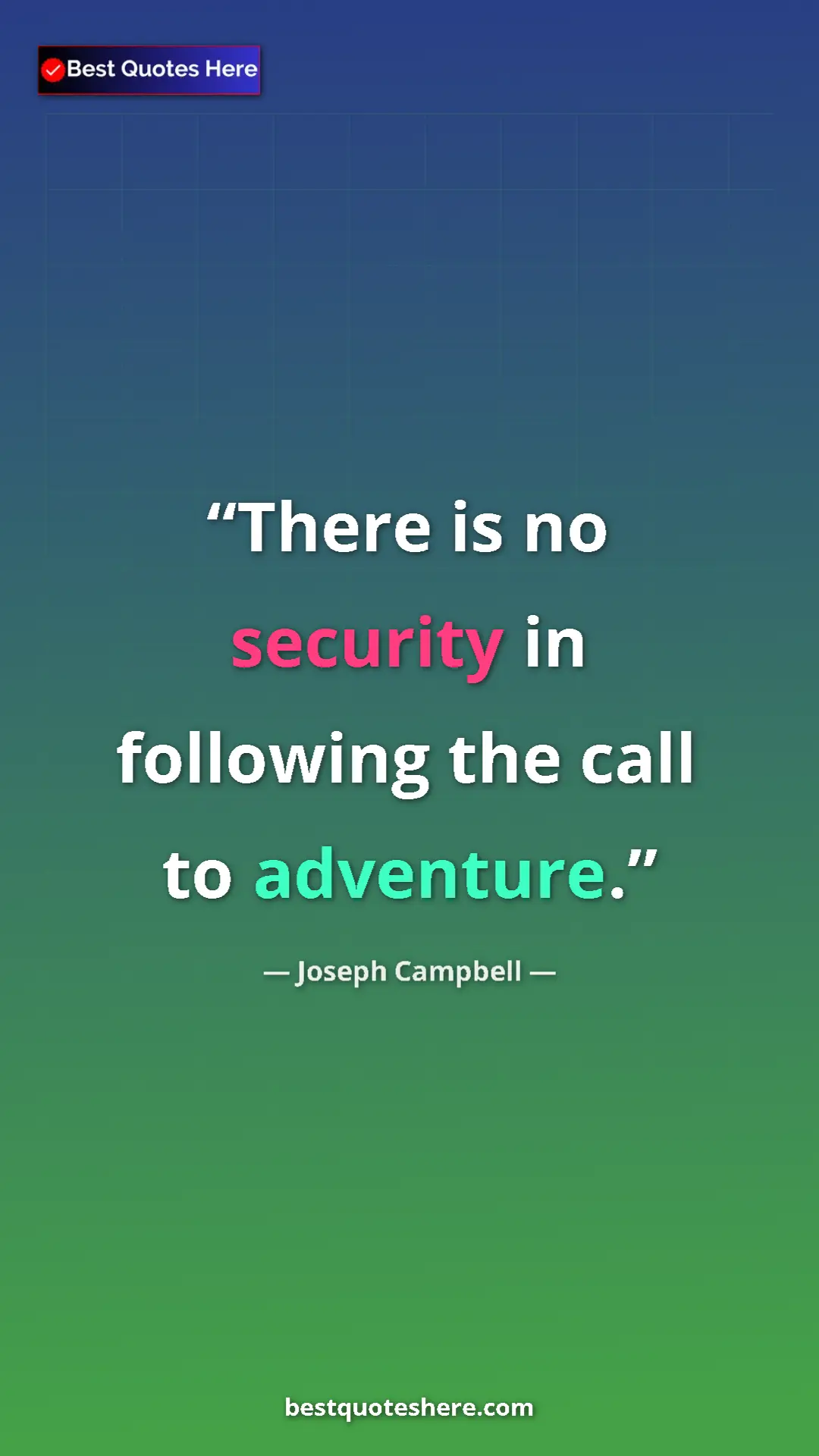 Pinterest quote poster by Joseph Campbell: "There is no security in following the call to adventure."