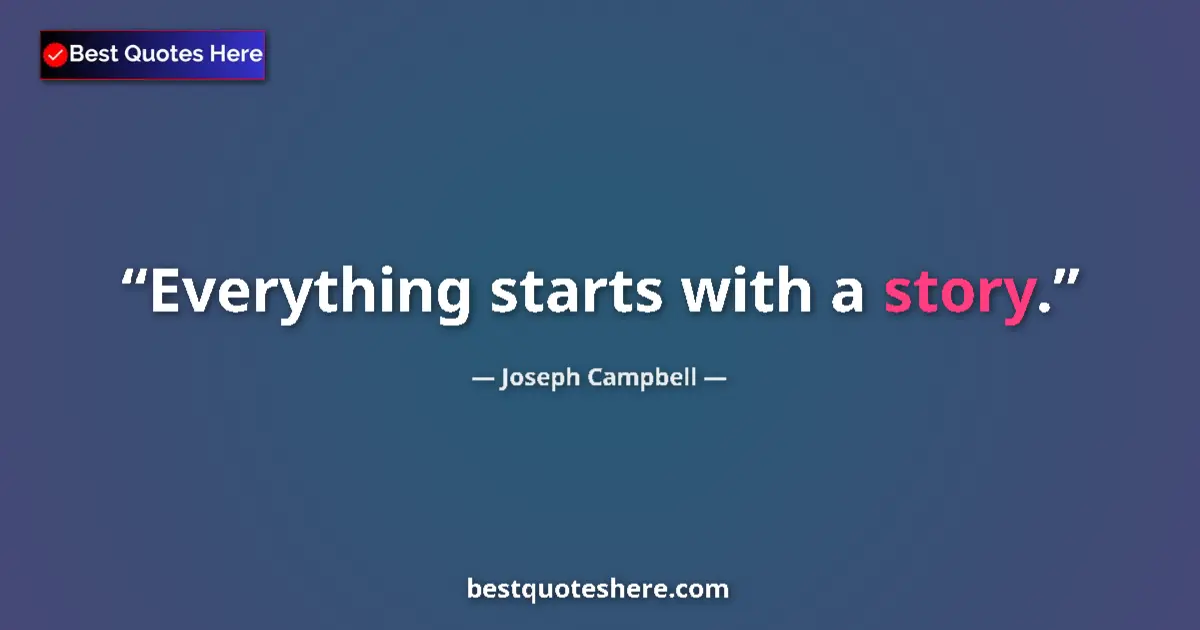 Quote by Joseph Campbell: Everything starts with a story....