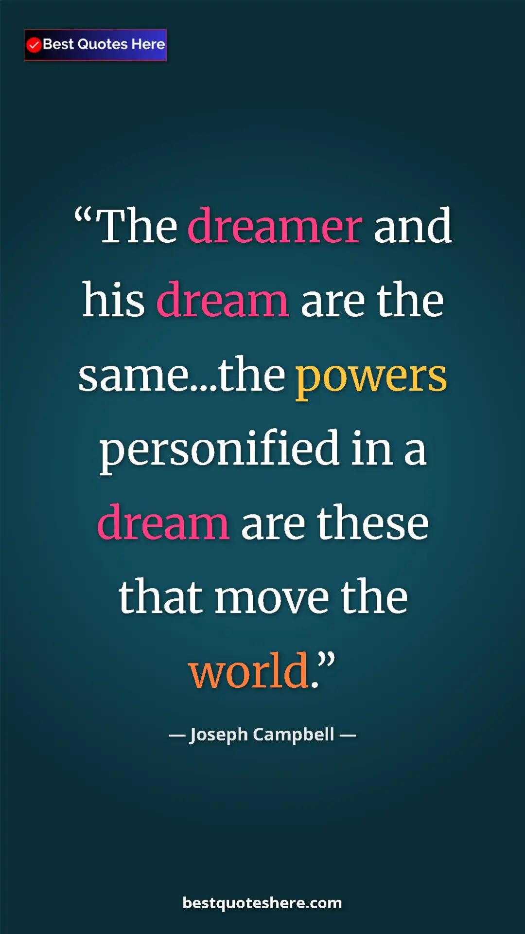 Pinterest quote poster by Joseph Campbell: "The dreamer and his dream are the same...the powers personif"