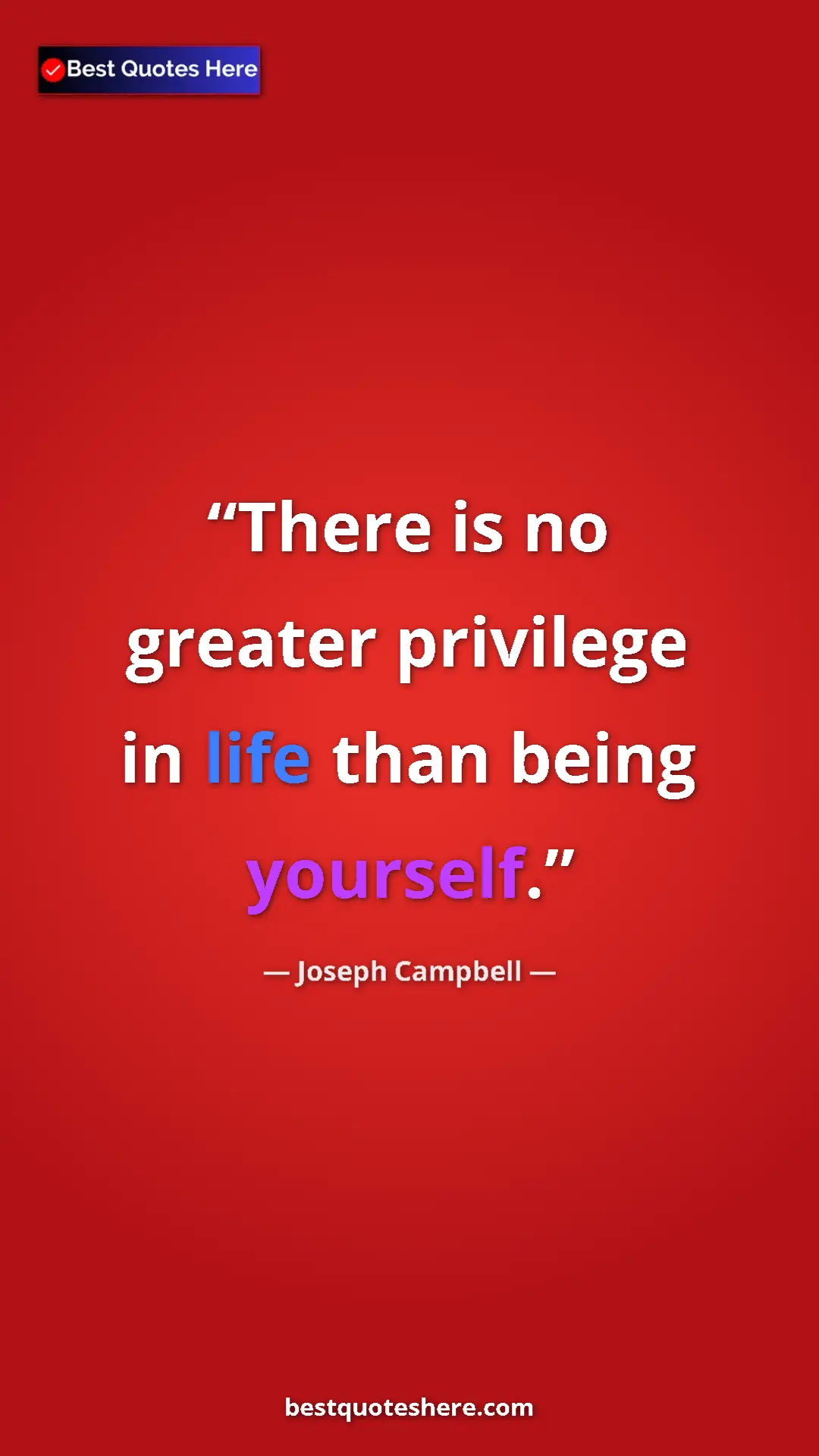 Pinterest quote poster by Joseph Campbell: "There is no greater privilege in life than being yourself."