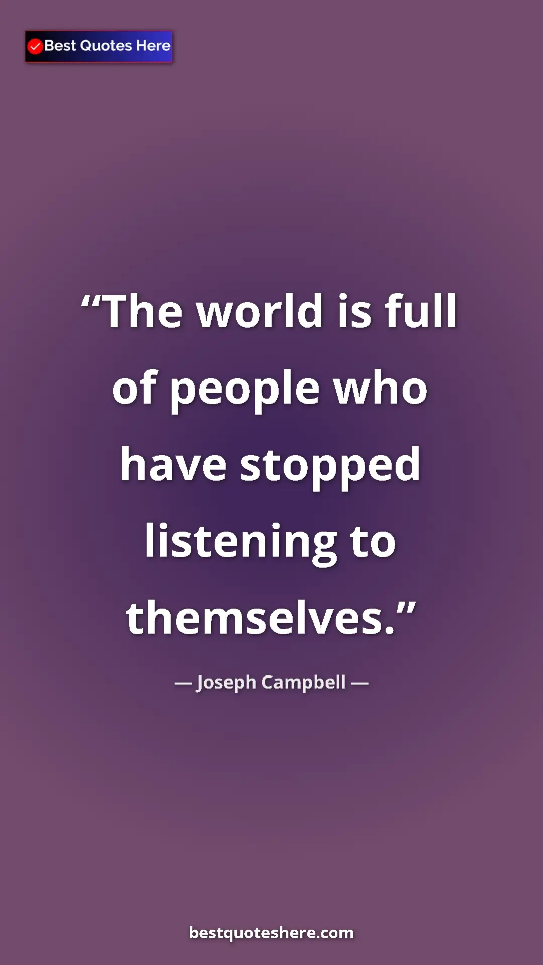 Pinterest quote poster by Joseph Campbell: "The world is full of people who have stopped listening to..."