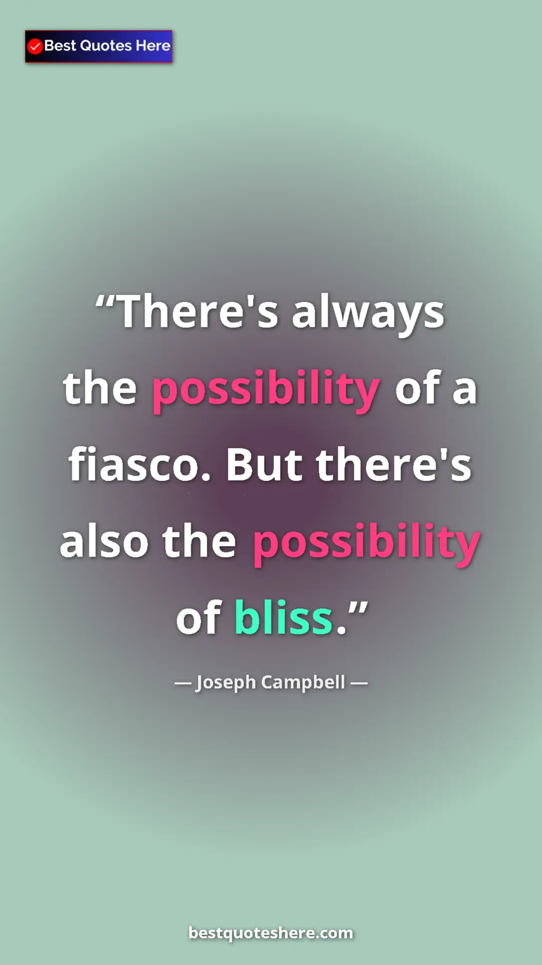 Pinterest quote poster by Joseph Campbell: "There's always the possibility of a fiasco. But there's..."
