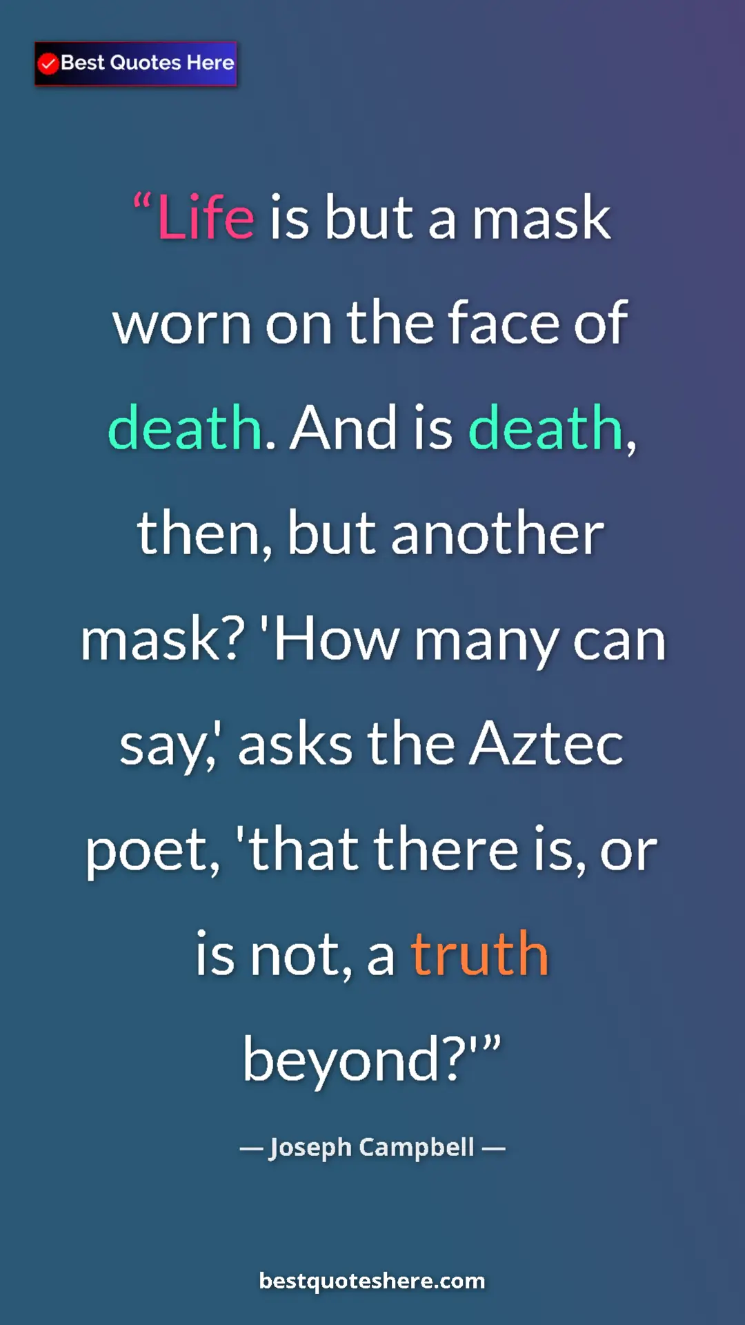 Pinterest quote poster by Joseph Campbell: "Life is but a mask worn on the face of death. And is death,..."