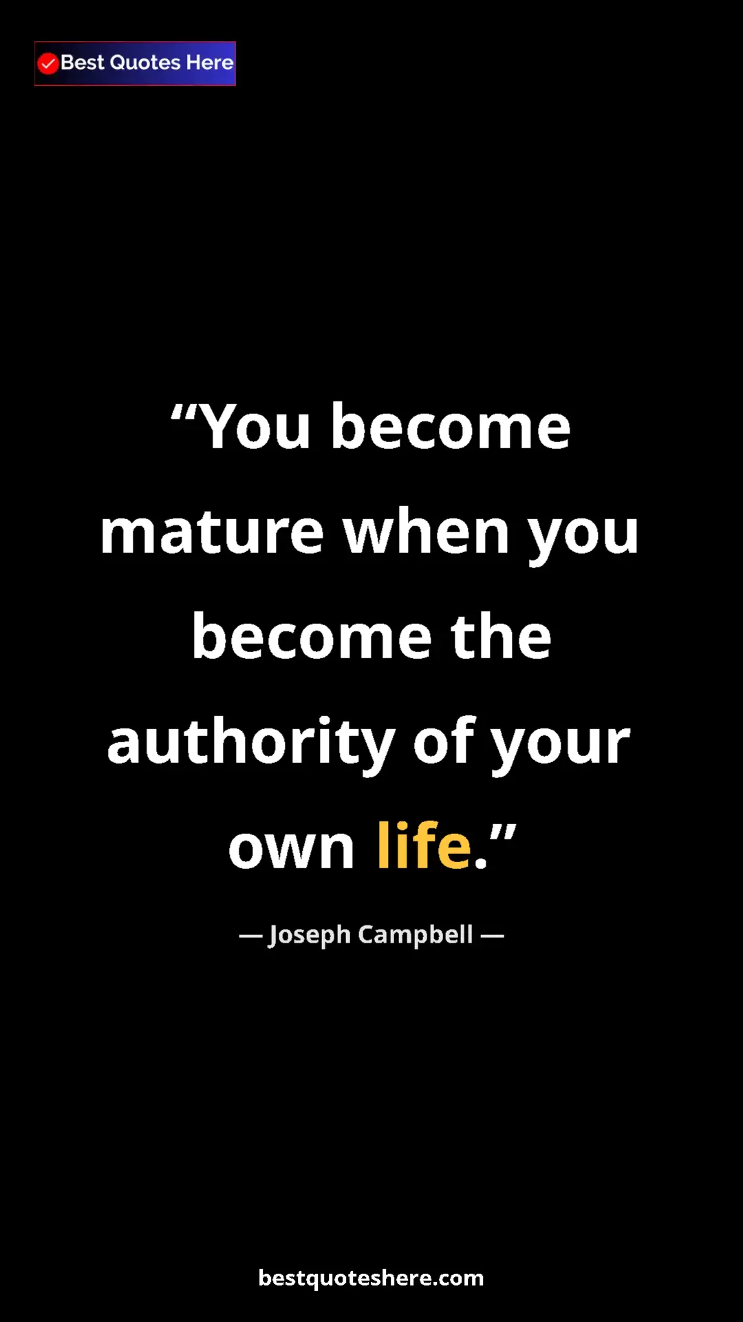 Pinterest quote poster by Joseph Campbell: "You become mature when you become the authority of your own..."