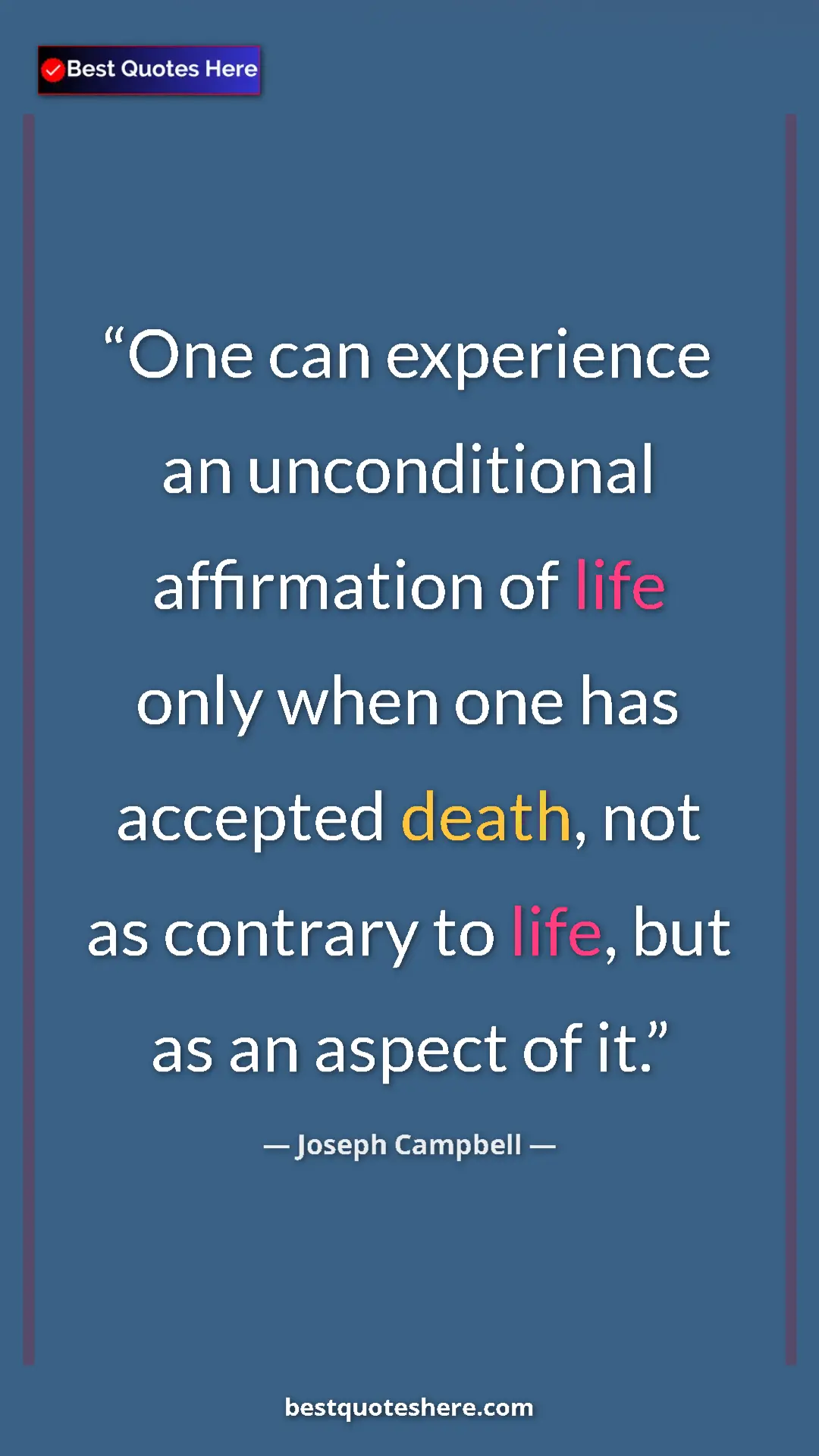 Pinterest quote poster by Joseph Campbell: "One can experience an unconditional affirmation of life..."