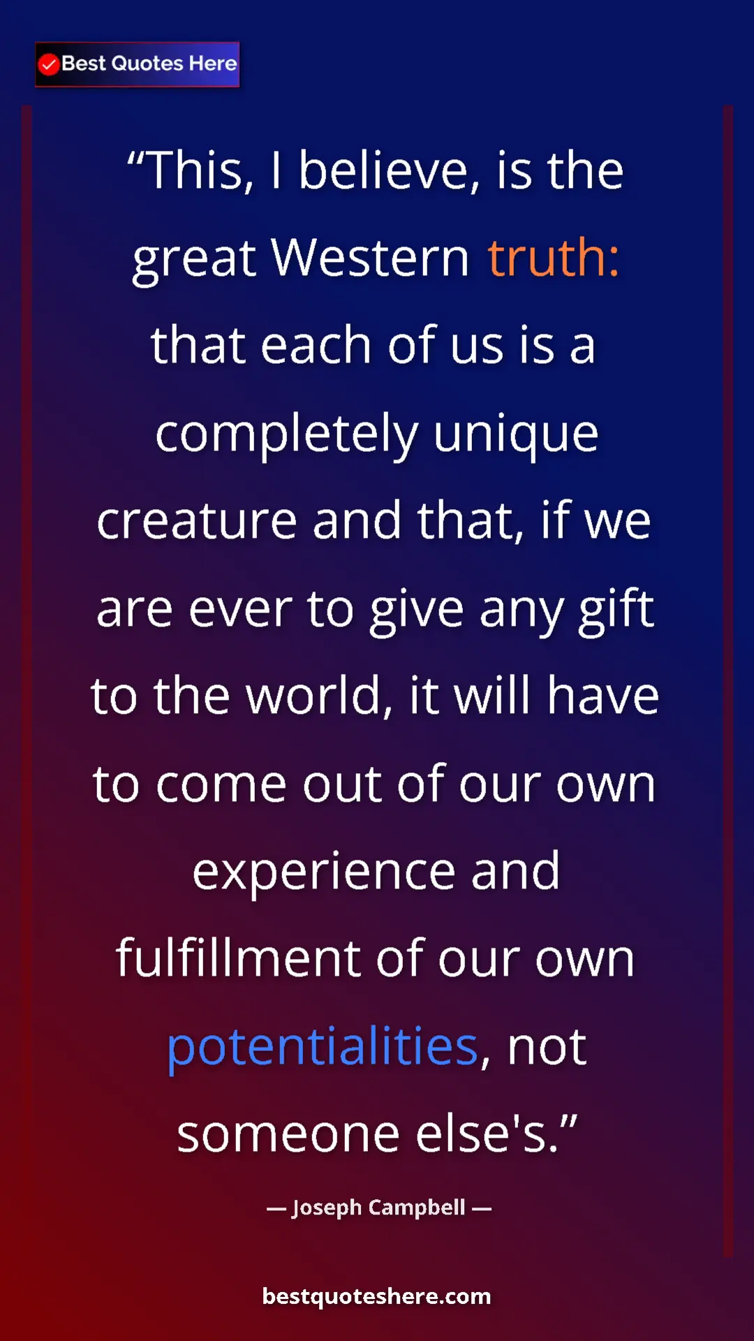 Joseph Campbell Quote Card: "This, I believe, is the great Western truth: that each of..." Pinterest quote poster by Joseph Campbell: "This, I believe, is the great Western truth: that each of..."